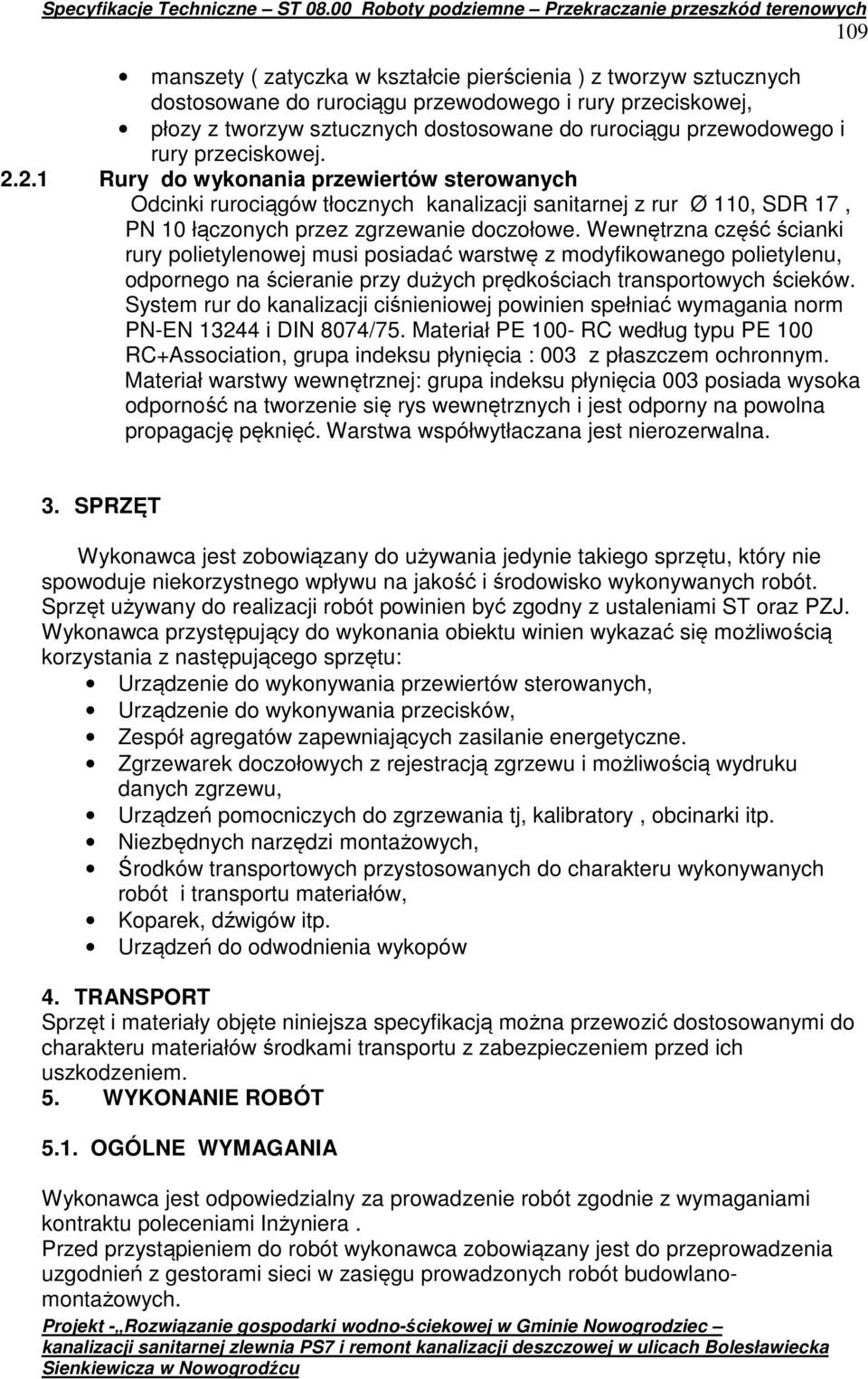 Wewnętrzna część ścianki rury polietylenowej musi posiadać warstwę z modyfikowanego polietylenu, odpornego na ścieranie przy dużych prędkościach transportowych ścieków.