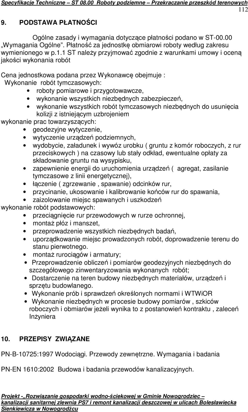 wszystkich niezbędnych zabezpieczeń, wykonanie wszystkich robót tymczasowych niezbędnych do usunięcia kolizji z istniejącym uzbrojeniem wykonanie prac towarzyszących: geodezyjne wytyczenie,