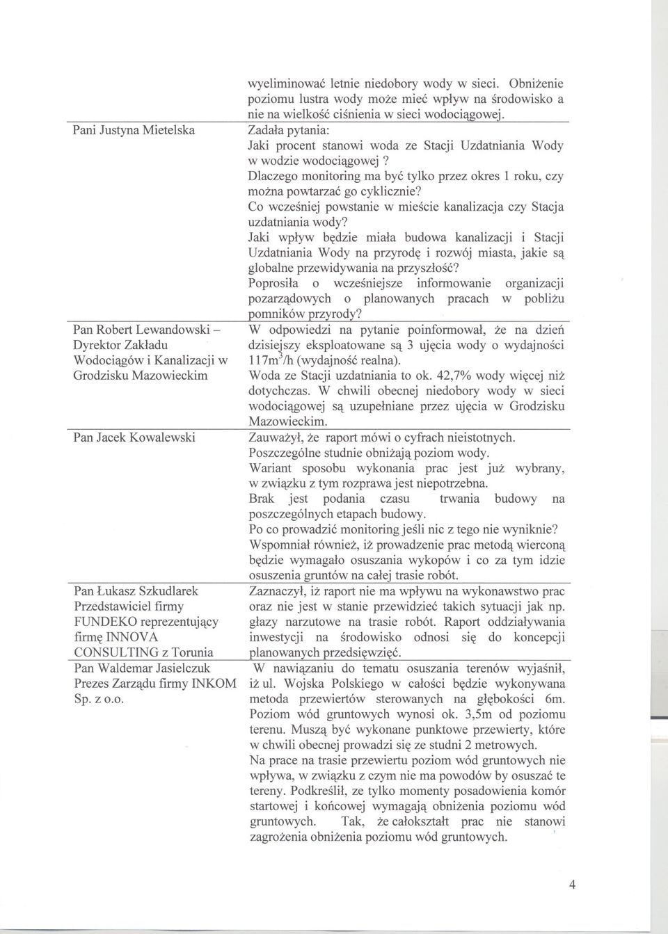 Zadala pytania: Jaki procent stanowi woda ze Stacji UzdatnianiaWody w wodzie wodociagowej? Dlaczego monitoring ma byc tylko przez okres l roku, czy mozna powtarzac go cyklicznie?