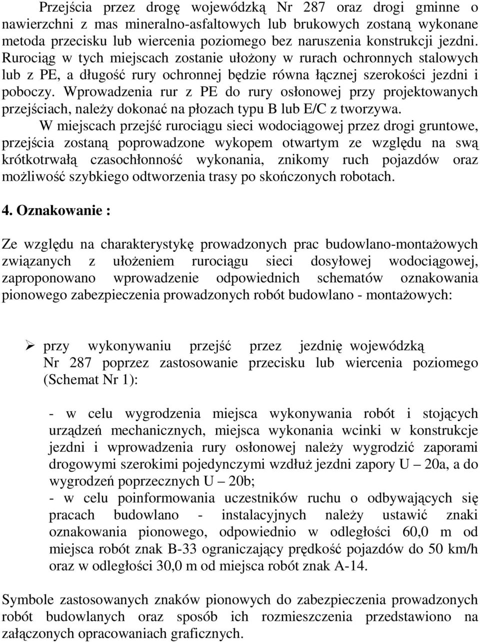 Wprowadzenia rur z PE do rury osłonowej przy projektowanych przejściach, naleŝy dokonać na płozach typu B lub E/C z tworzywa.