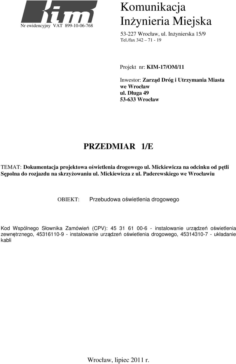 Długa 49 53-633 Wrocław PRZEDMIAR 1/E TEMAT: Dokuentacja projektowa oświetlenia drogowego ul. Mickiewicza na odcinku od pętli Sępolna do rozjazdu na skrzyżowaniu ul.