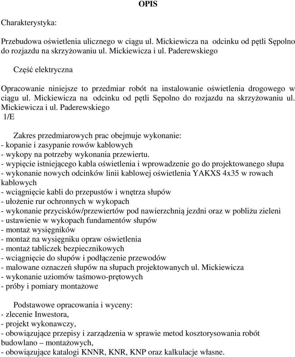 Mickiewicza i ul. Paderewskiego 1/E Zakres przediarowych prac obejuje wykonanie: - kopanie i zasypanie rowów kablowych - wykopy na potrzeby wykonania przewiertu.