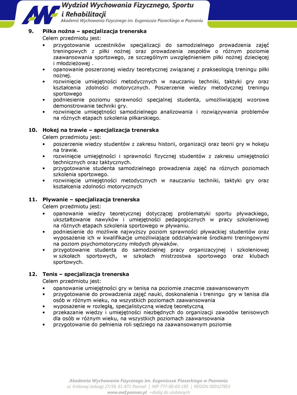 rozwinięcie umiejętności metodycznych w nauczaniu techniki, taktyki gry oraz kształcenia zdolności motorycznych.