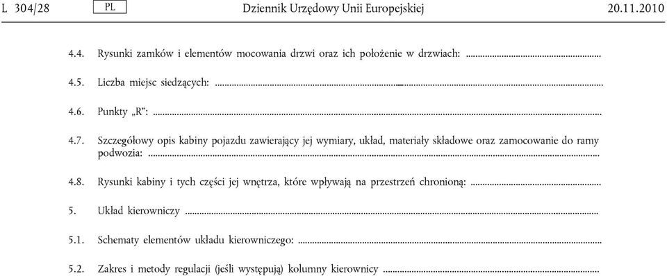 Szczegółowy opis kabiny pojazdu zawierający jej wymiary, układ, materiały składowe oraz zamocowanie do ramy podwozia:... 4.8.