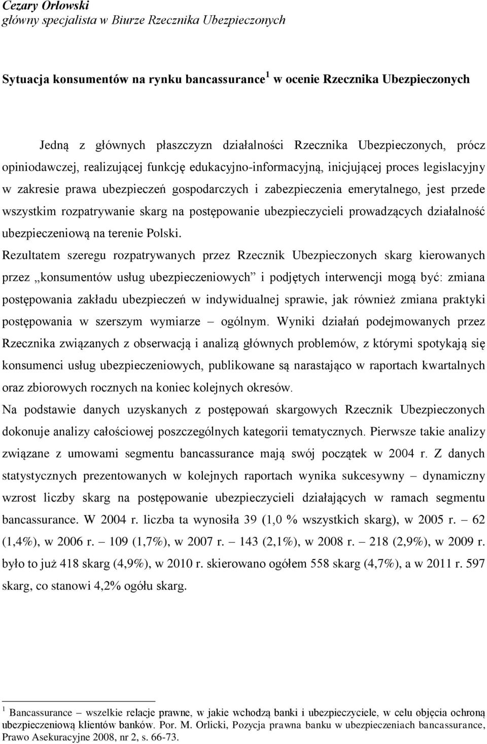 przede wszystkim rozpatrywanie skarg na postępowanie ubezpieczycieli prowadzących działalność ubezpieczeniową na terenie Polski.