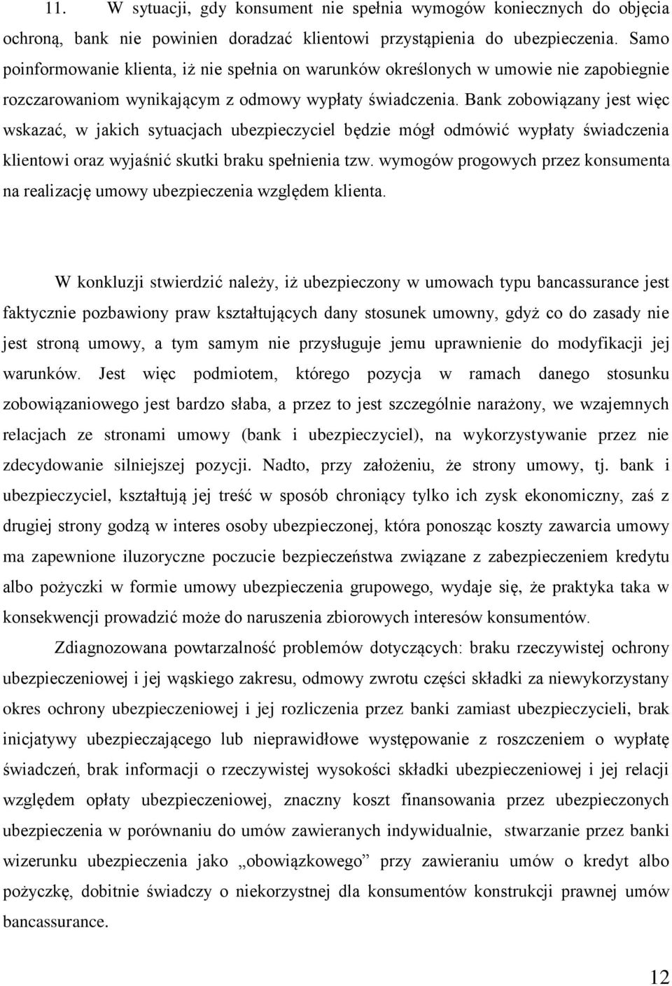 Bank zobowiązany jest więc wskazać, w jakich sytuacjach ubezpieczyciel będzie mógł odmówić wypłaty świadczenia klientowi oraz wyjaśnić skutki braku spełnienia tzw.