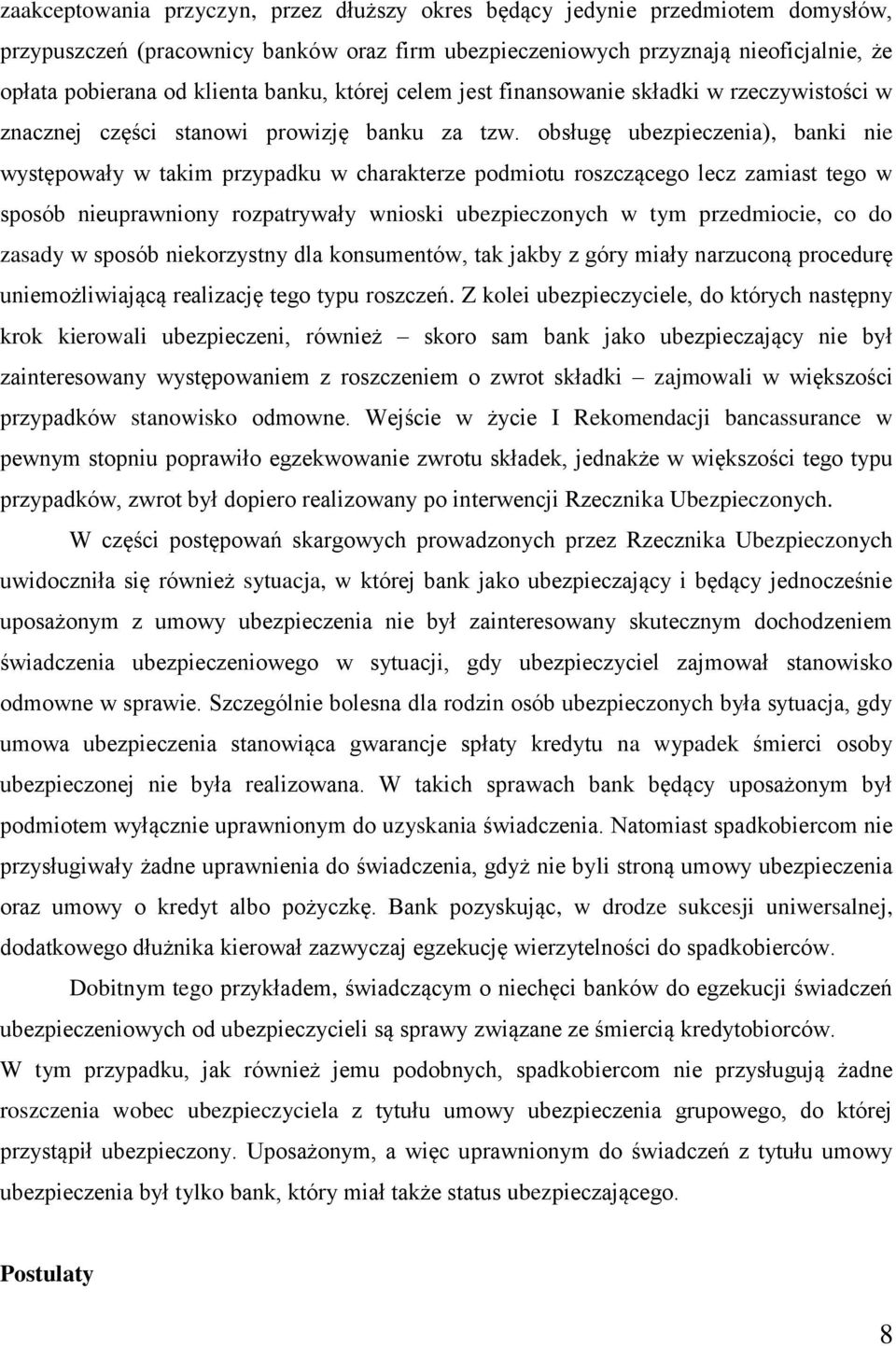 obsługę ubezpieczenia), banki nie występowały w takim przypadku w charakterze podmiotu roszczącego lecz zamiast tego w sposób nieuprawniony rozpatrywały wnioski ubezpieczonych w tym przedmiocie, co