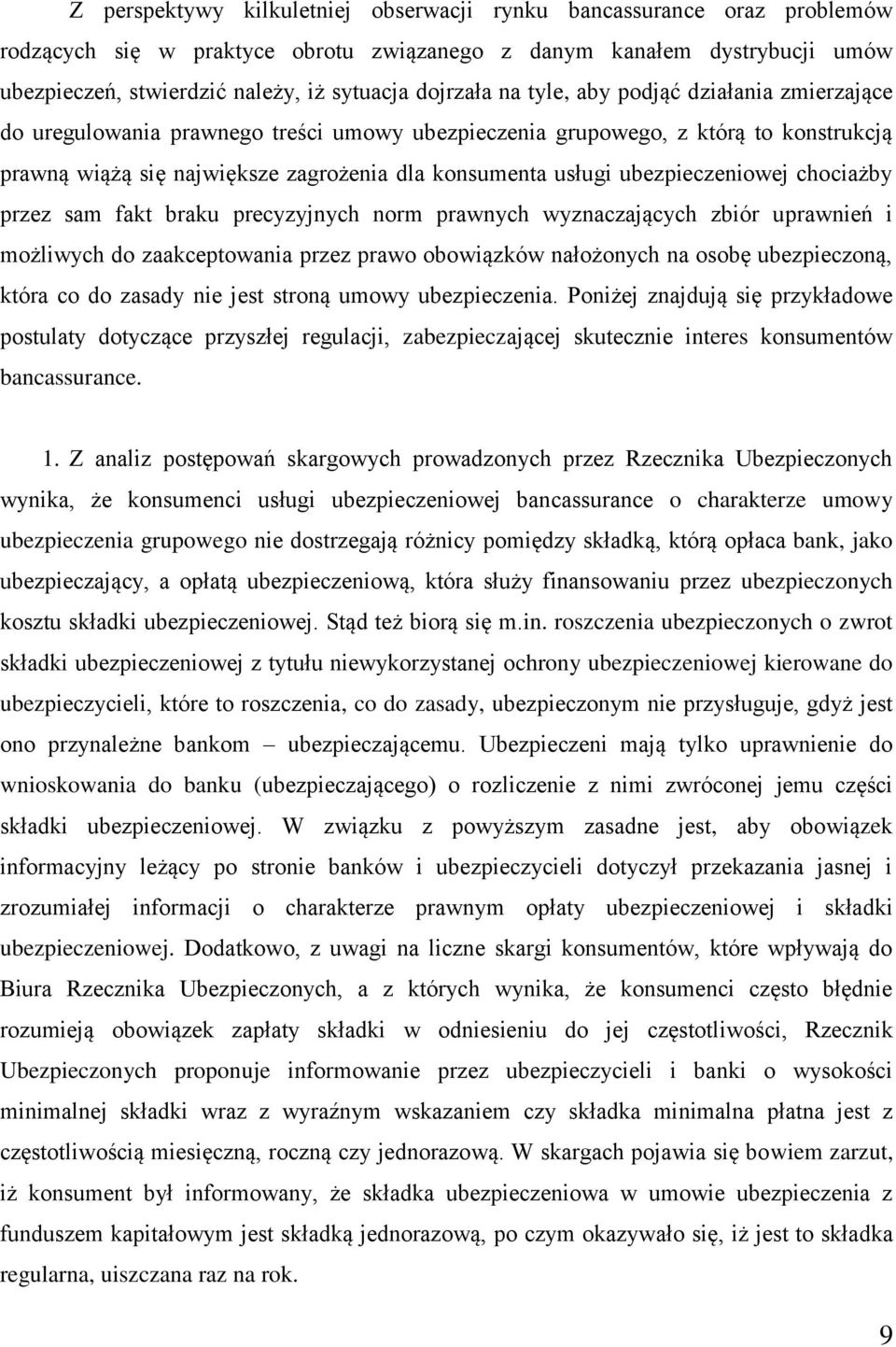 ubezpieczeniowej chociażby przez sam fakt braku precyzyjnych norm prawnych wyznaczających zbiór uprawnień i możliwych do zaakceptowania przez prawo obowiązków nałożonych na osobę ubezpieczoną, która