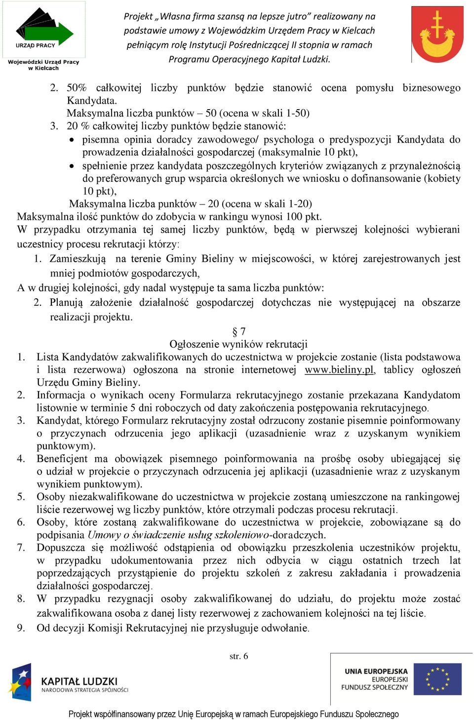 kandydata poszczególnych kryteriów związanych z przynależnością do preferowanych grup wsparcia określonych we wniosku o dofinansowanie (kobiety 10 pkt), Maksymalna liczba punktów 20 (ocena w skali