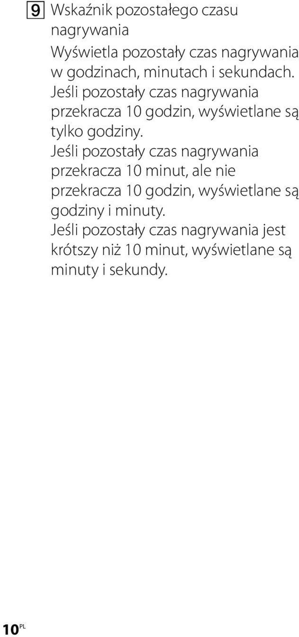 Jeśli pozostały czas nagrywania przekracza 10 minut, ale nie przekracza 10 godzin, wyświetlane są