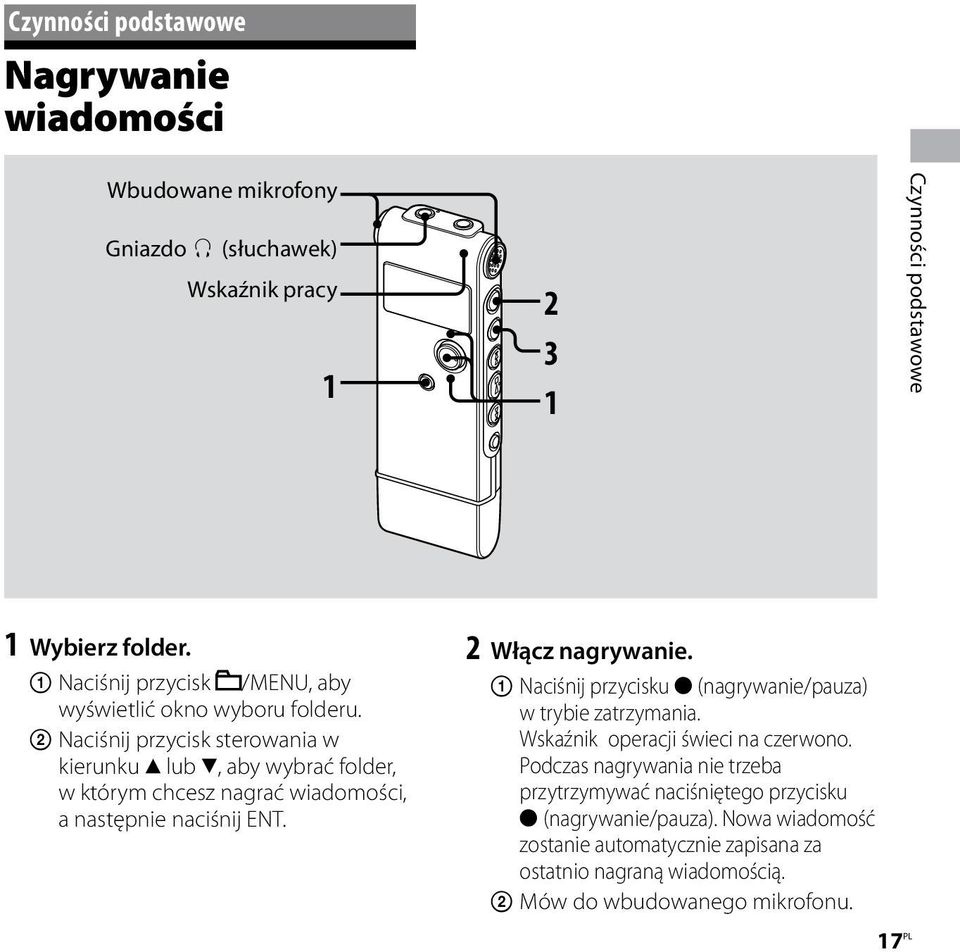 Naciśnij przycisk sterowania w kierunku lub, aby wybrać folder, w którym chcesz nagrać wiadomości, a następnie naciśnij ENT. 2 Włącz nagrywanie.