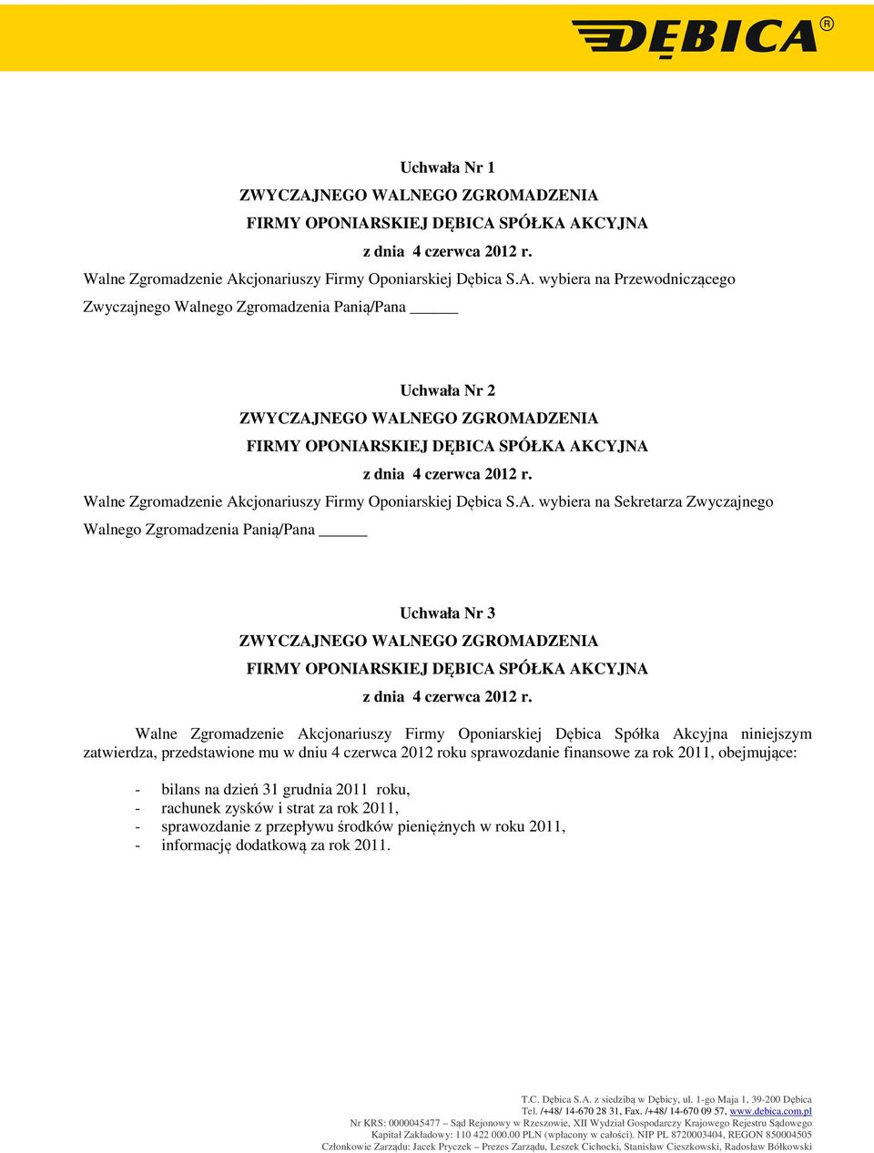 wybiera na Przewodniczącego Zwyczajnego Walnego Zgromadzenia Panią/Pana Uchwała Nr 2 Walne Zgromadzenie Ak wybiera na Sekretarza Zwyczajnego Walnego Zgromadzenia