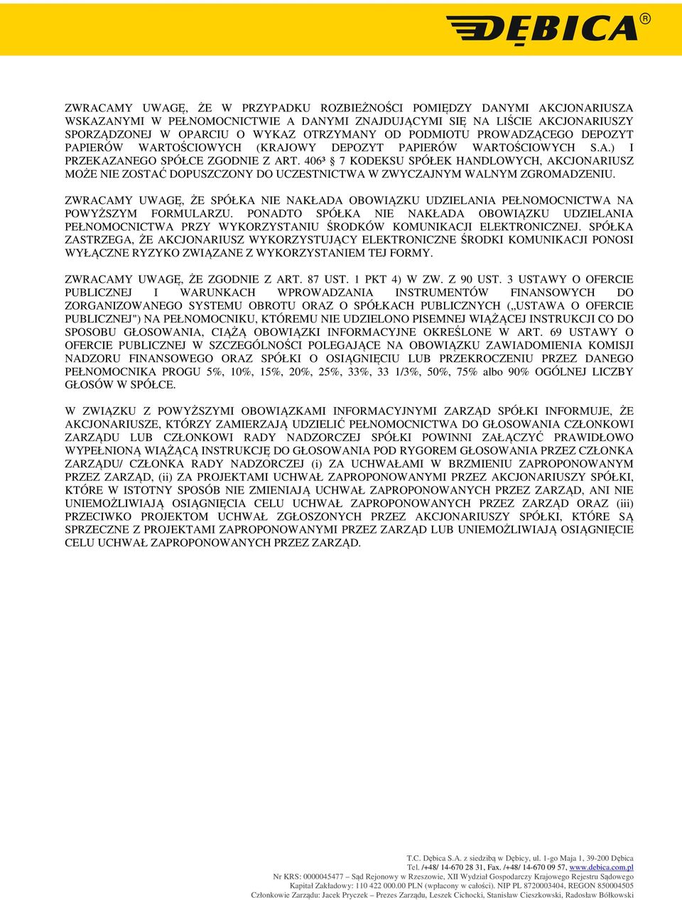 406³ 7 KODEKSU SPÓŁEK HANDLOWYCH, AKCJONARIUSZ MOŻE NIE ZOSTAĆ DOPUSZCZONY DO UCZESTNICTWA W ZWYCZAJNYM WALNYM ZGROMADZENIU.