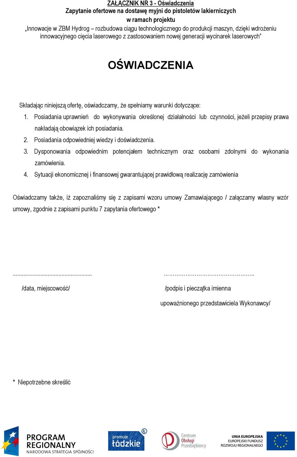 Posiadania uprawnień do wykonywania określonej działalności lub czynności, jeżeli przepisy prawa nakładają obowiązek ich posiadania. 2. Posiadania odpowiedniej wiedzy i doświadczenia. 3.