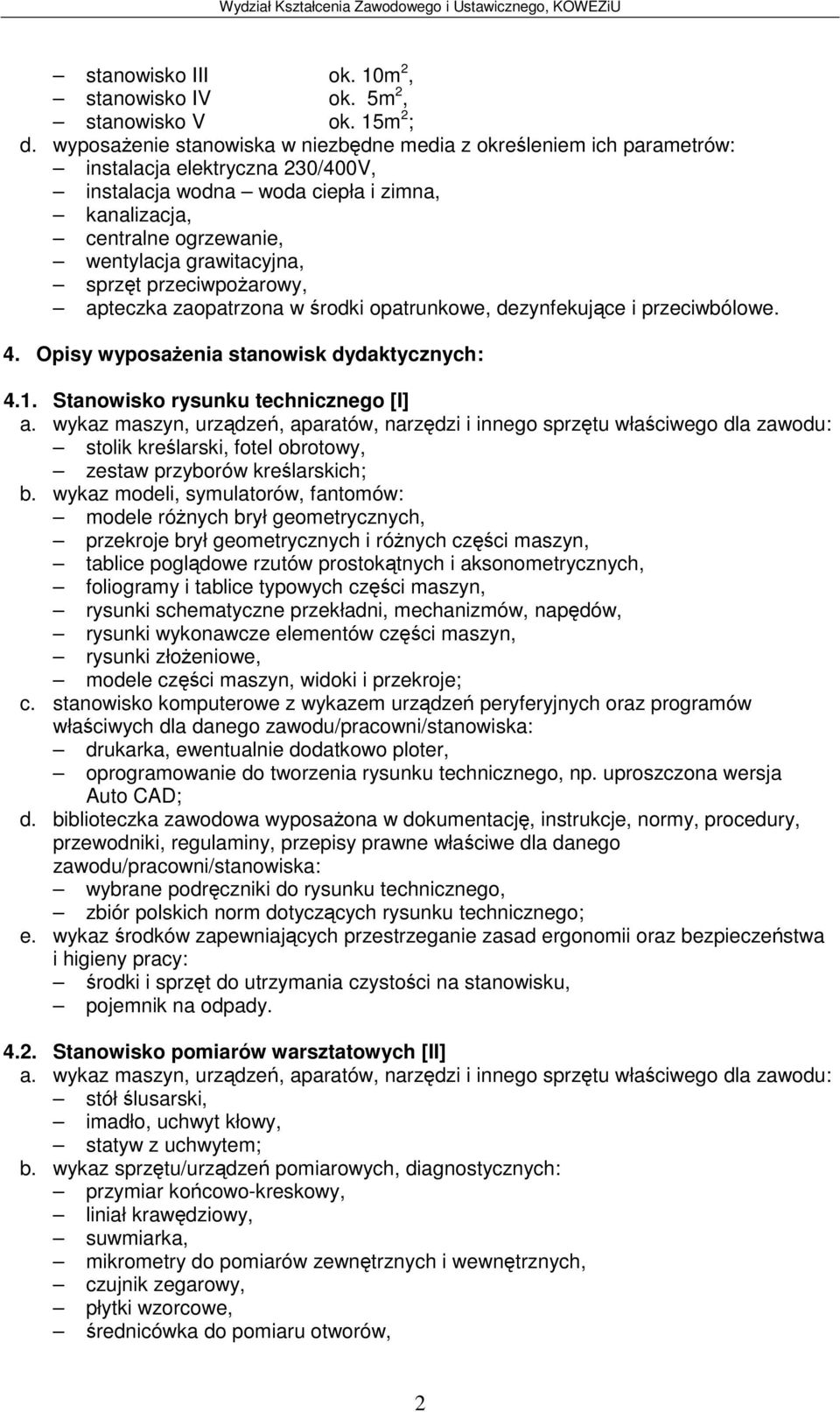 sprzt przeciwpoarowy, apteczka zaopatrzona w rodki opatrunkowe, dezynfekujce i przeciwbólowe. 4. Opisy wyposaenia stanowisk dydaktycznych: 4.1.