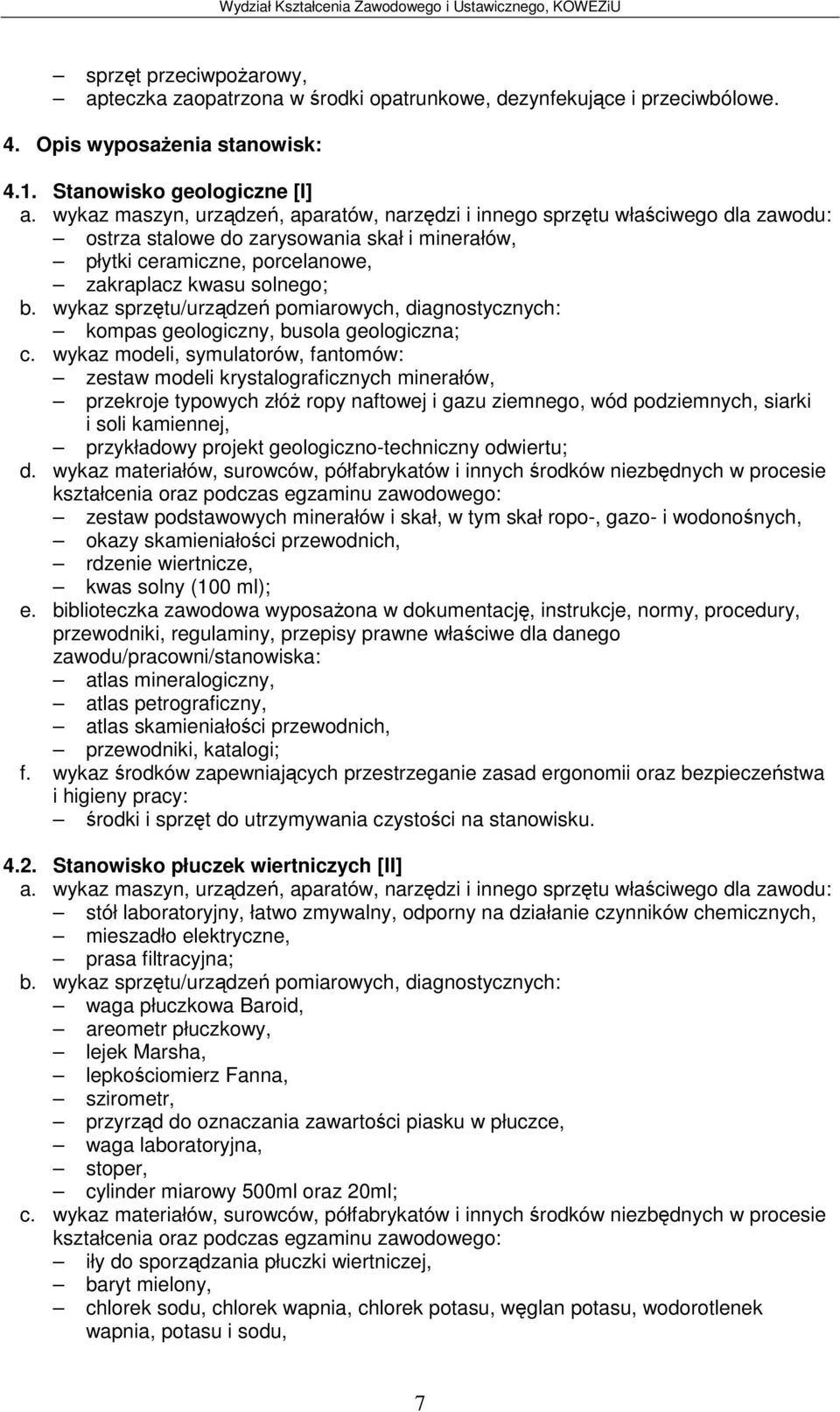 wykaz modeli, symulatorów, fantomów: zestaw modeli krystalograficznych minerałów, przekroje typowych złó ropy naftowej i gazu ziemnego, wód podziemnych, siarki i soli kamiennej, przykładowy projekt