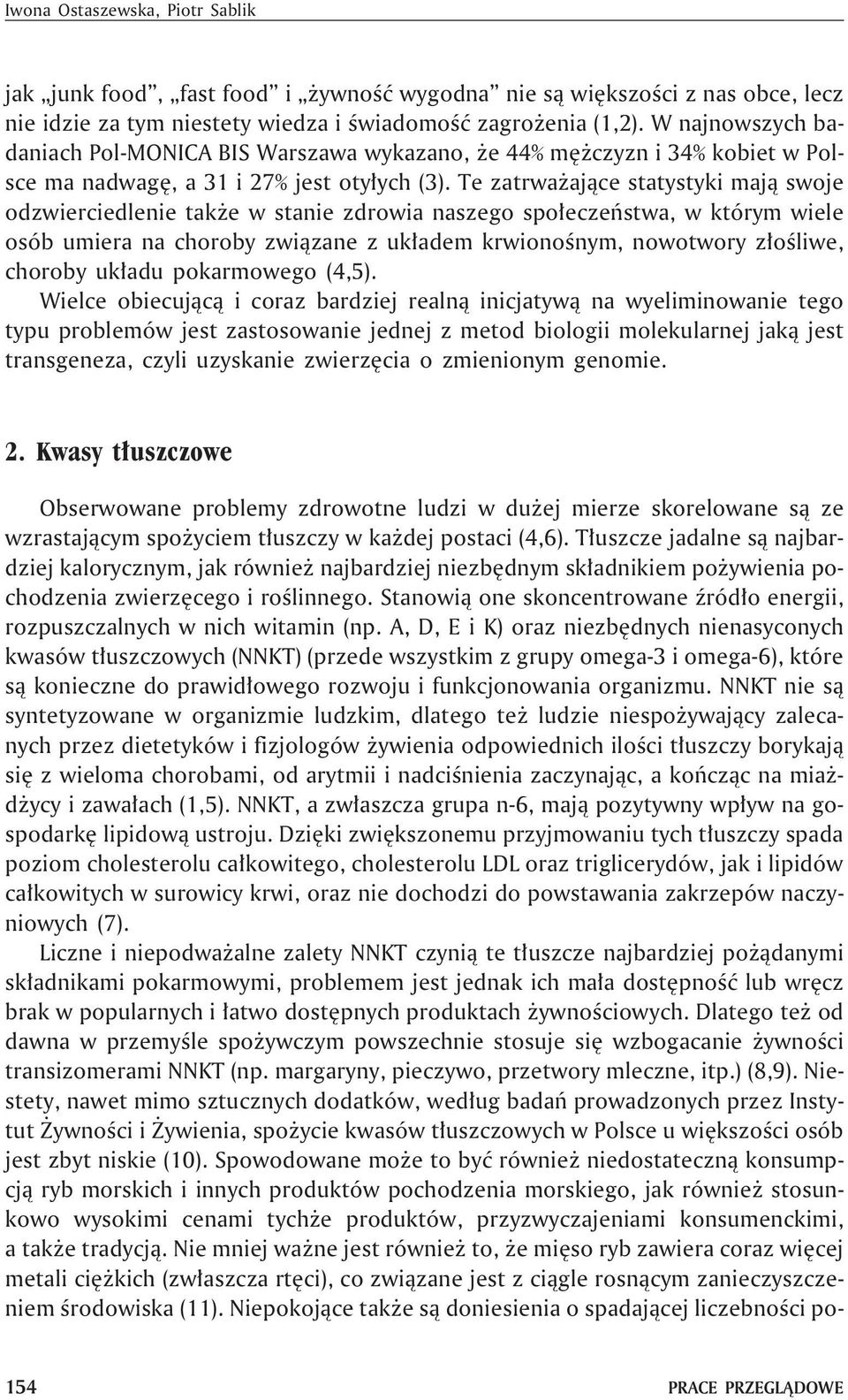 Te zatrwa aj¹ce statystyki maj¹ swoje odzwierciedlenie tak e w stanie zdrowia naszego spo³eczeñstwa, w którym wiele osób umiera na choroby zwi¹zane z uk³adem krwionoœnym, nowotwory z³oœliwe, choroby