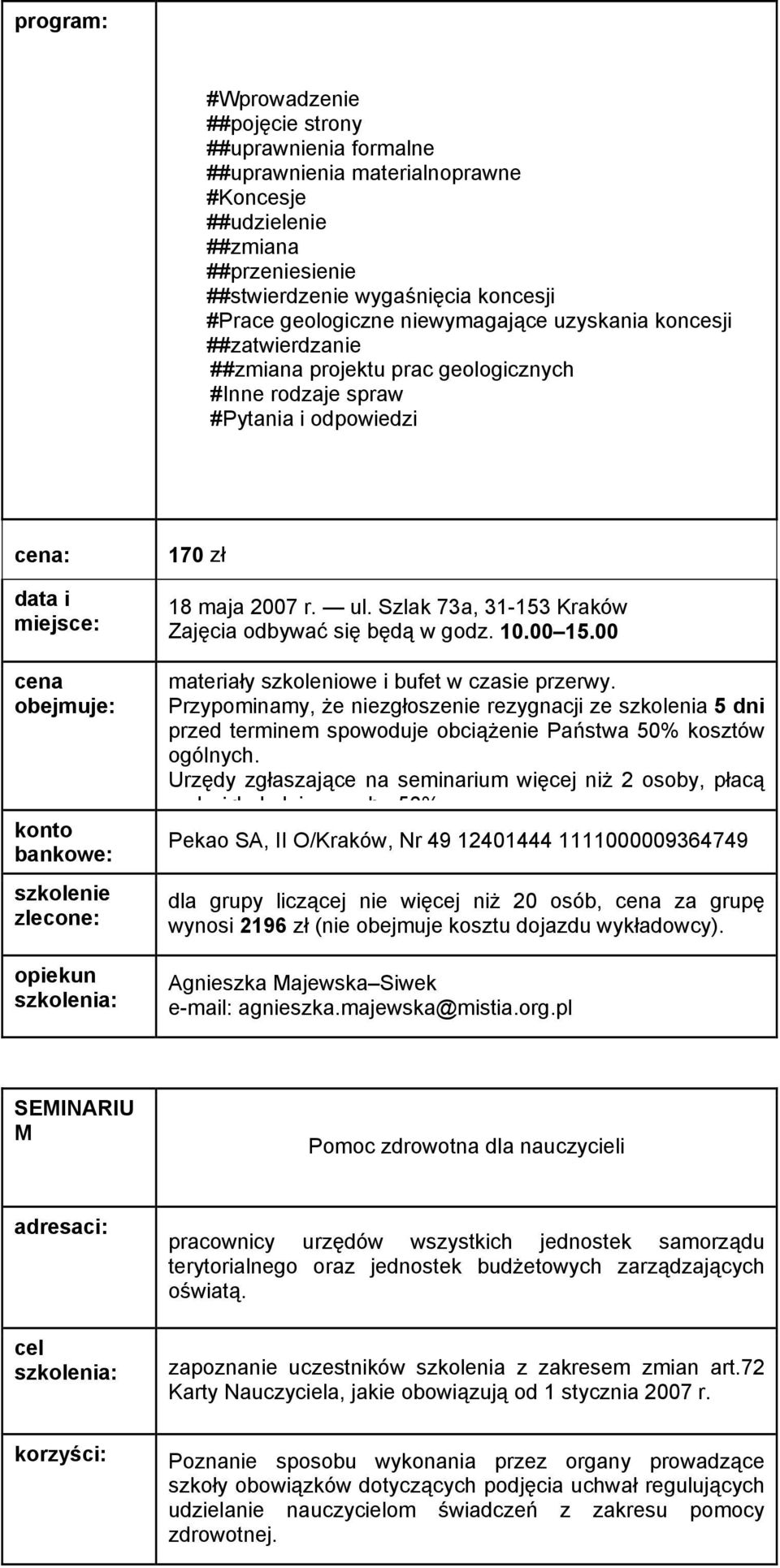 Szlak 73a, 31-153 Kraków Zajęcia odbywać się będą w godz. 10.00 15.00 dla grupy liczącej nie więcej niż 20 osób, za grupę wynosi 2196 zł (nie obejmuje kosztu dojazdu wykładowcy).