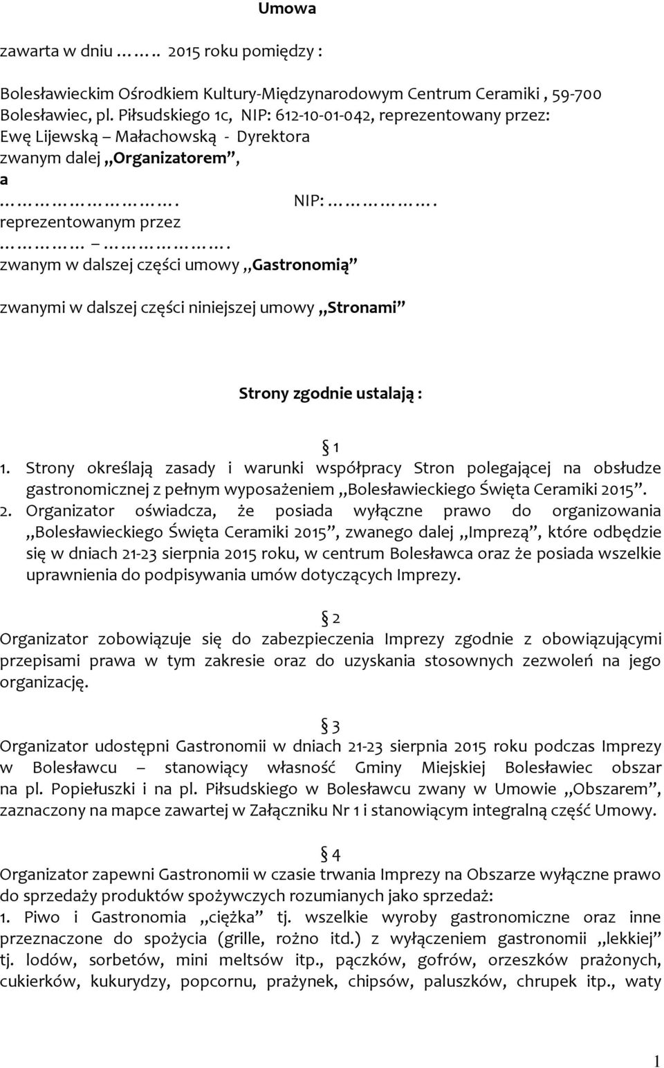 zwanym w dalszej części umowy Gastronomią zwanymi w dalszej części niniejszej umowy Stronami Strony zgodnie ustalają : 1 1.