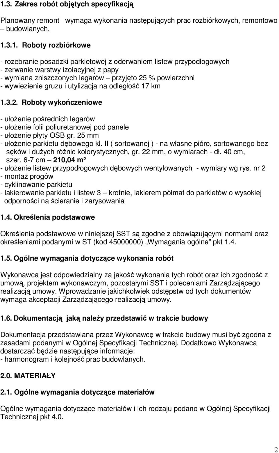 % powierzchni - wywiezienie gruzu i utylizacja na odległość 17 km 1.3.2. Roboty wykończeniowe - ułożenie pośrednich legarów - ułożenie folii poliuretanowej pod panele - ułożenie płyty OSB gr.