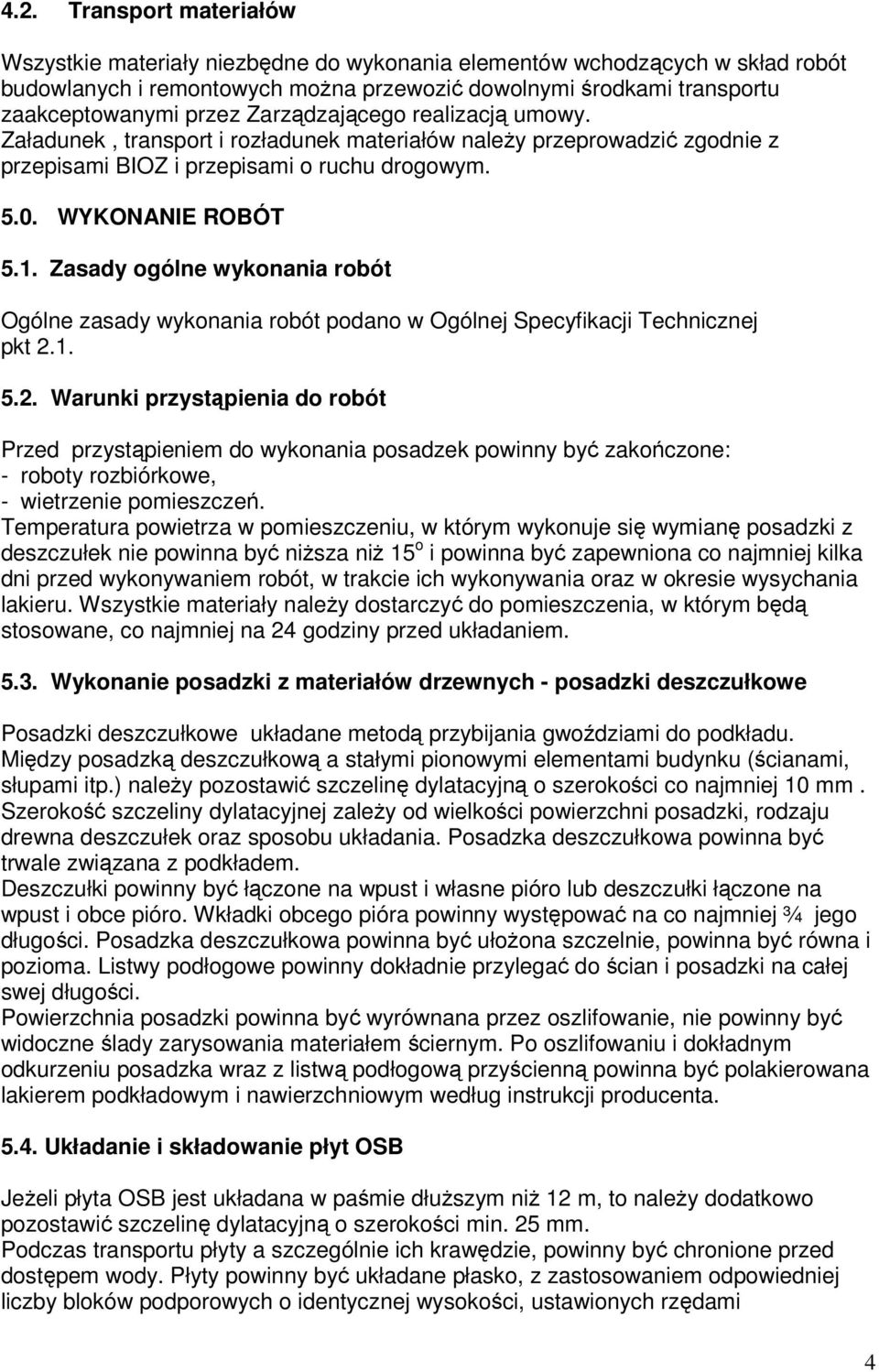 Zasady ogólne wykonania robót Ogólne zasady wykonania robót podano w Ogólnej Specyfikacji Technicznej pkt 2.