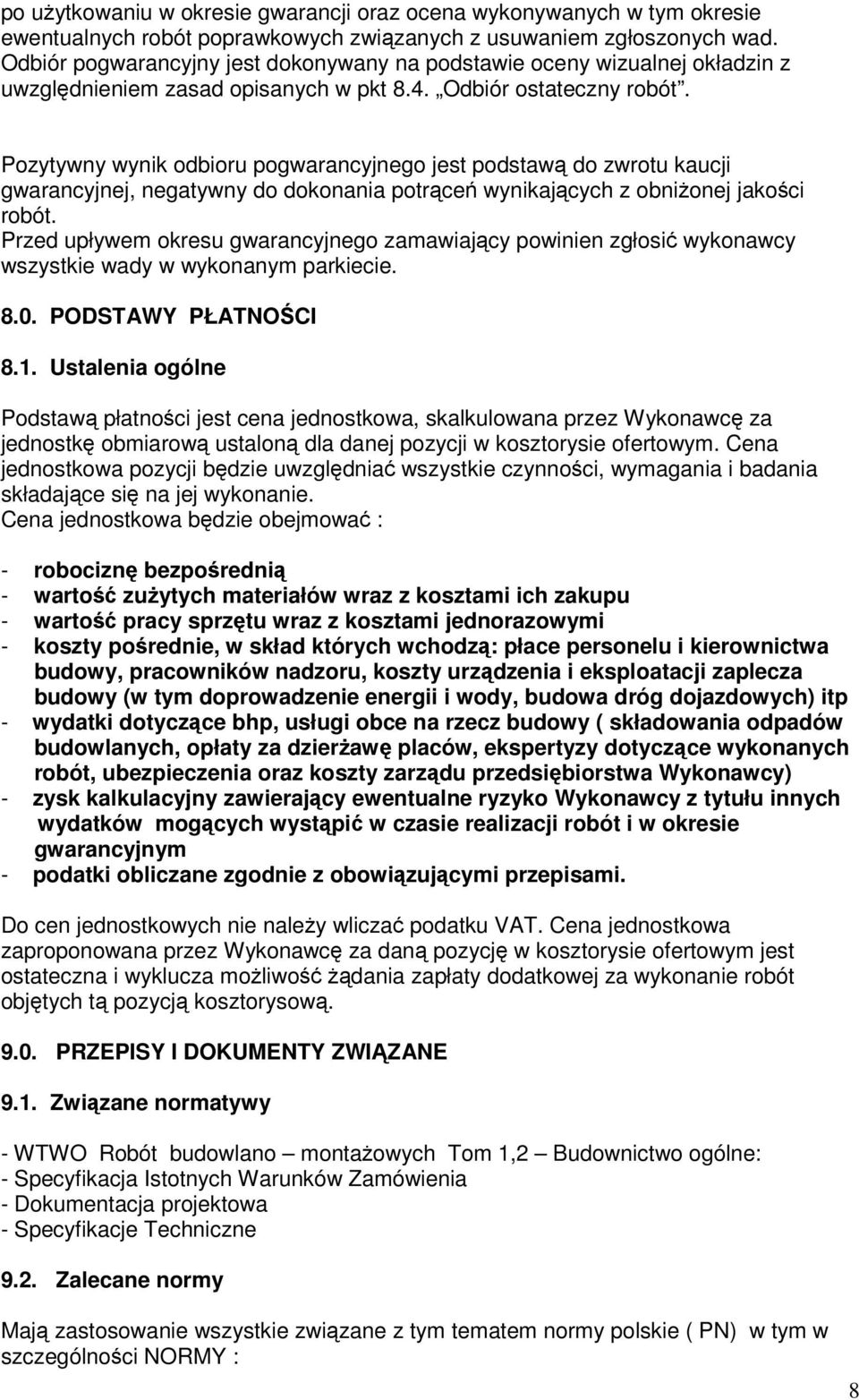 Pozytywny wynik odbioru pogwarancyjnego jest podstawą do zwrotu kaucji gwarancyjnej, negatywny do dokonania potrąceń wynikających z obniżonej jakości robót.