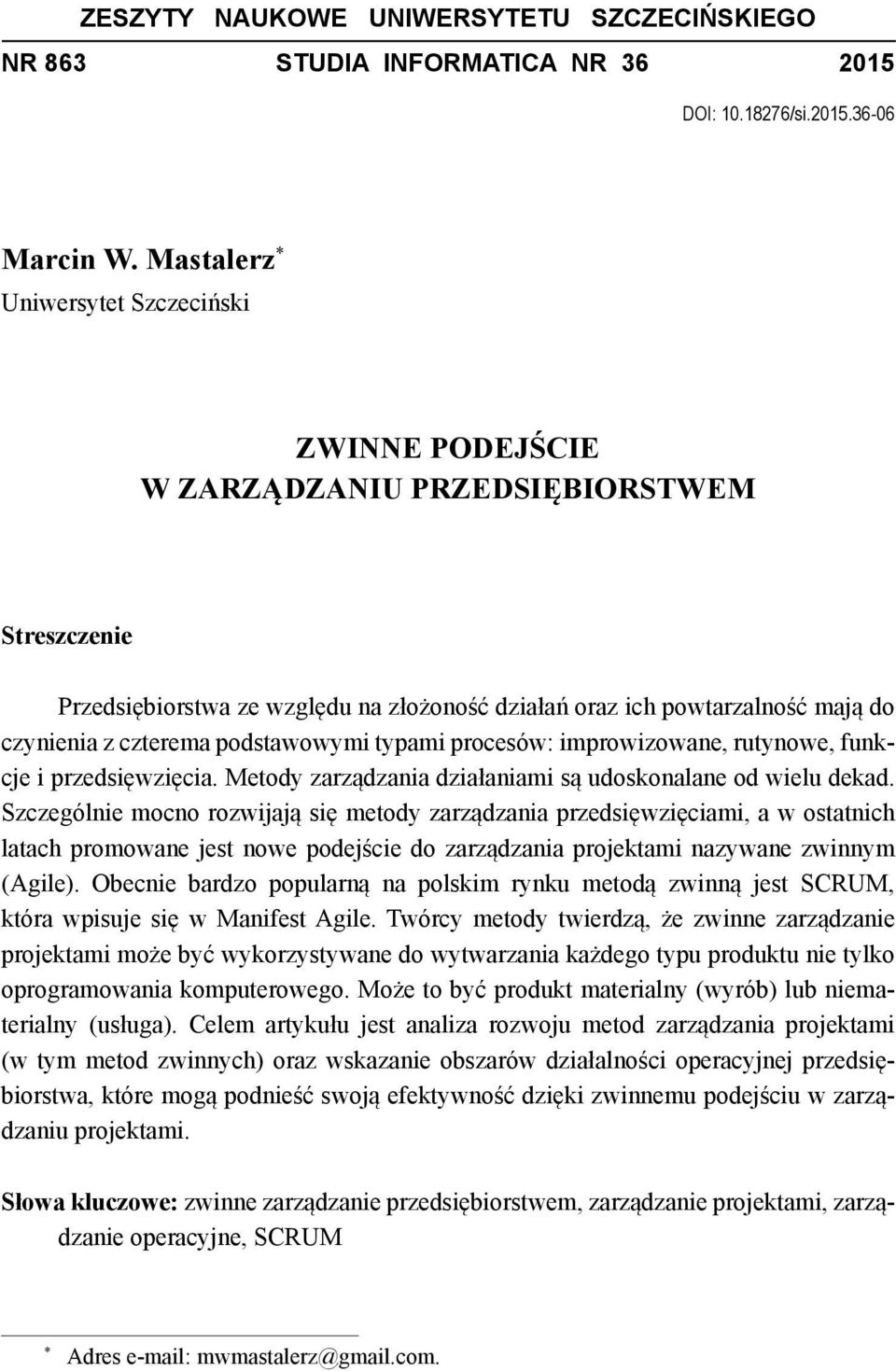 podstawowymi typami procesów: improwizowane, rutynowe, funkcje i przedsięwzięcia. Metody zarządzania działaniami są udoskonalane od wielu dekad.