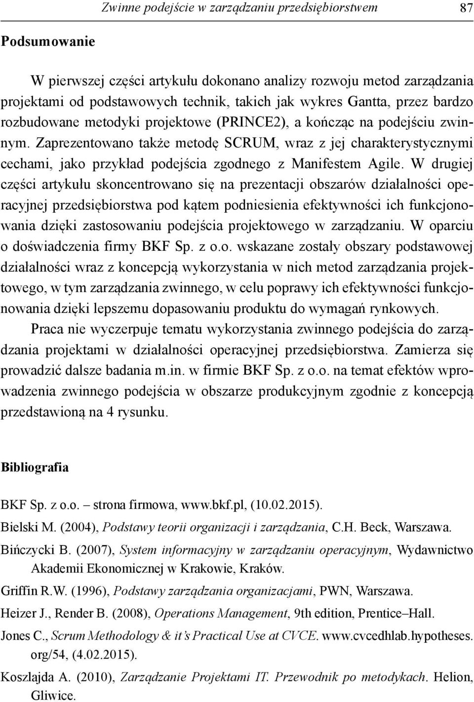 Zaprezentowano także metodę SCRUM, wraz z jej charakterystycznymi cechami, jako przykład podejścia zgodnego z Manifestem Agile.