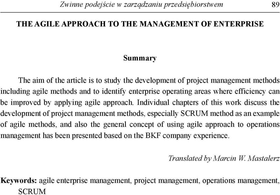 Individual chapters of this work discuss the development of project management methods, especially SCRUM method as an example of agile methods, and also the general concept of