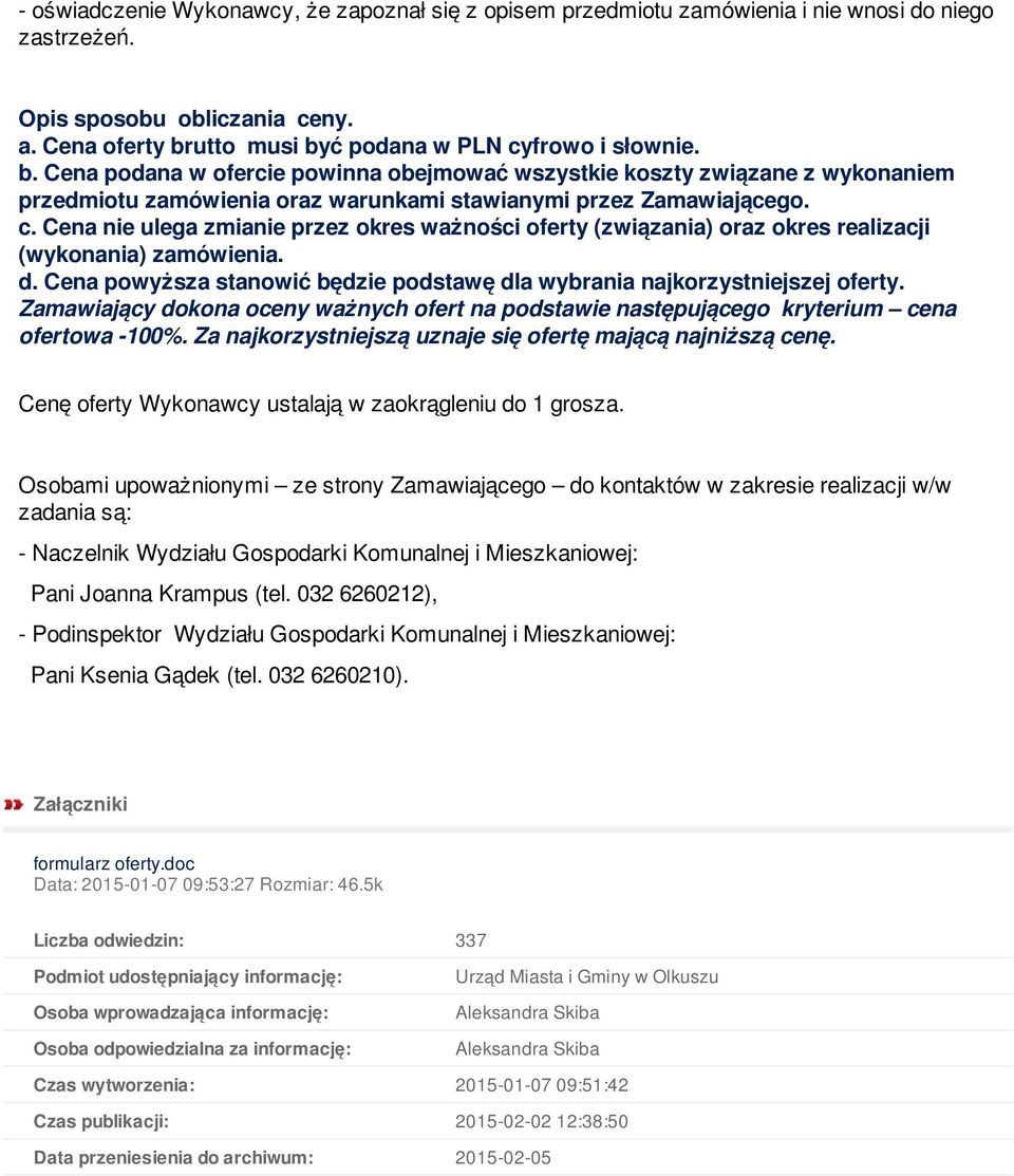 Cena nie ulega zmianie przez okres ważności oferty (związania) oraz okres realizacji (wykonania) zamówienia. d. Cena powyższa stanowić będzie podstawę dla wybrania najkorzystniejszej oferty.