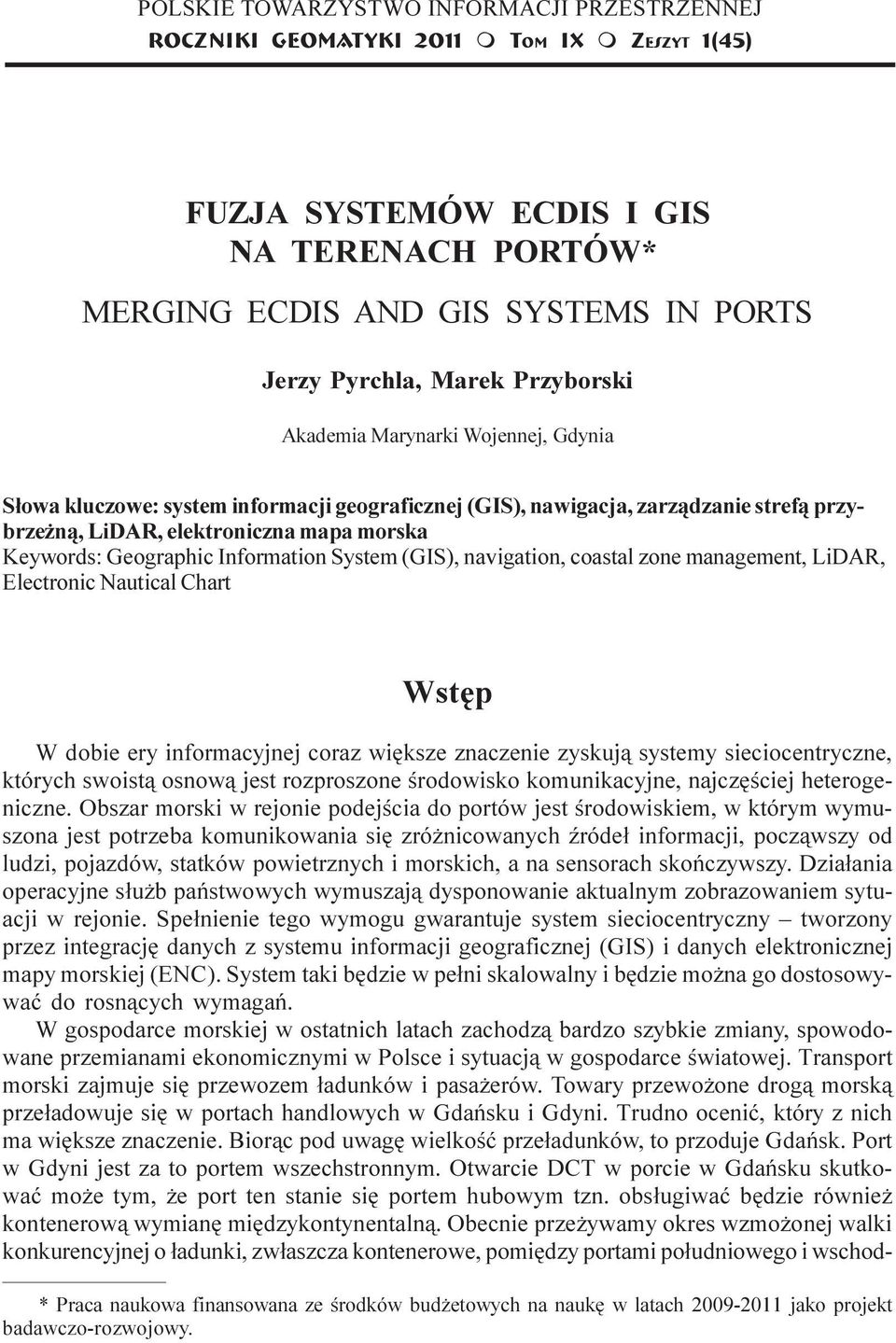 elektroniczna apa orska Keywords: Geographic Inforation Syste (GIS), navigation, coastal zone anageent, LiDAR, Electronic Nautical Chart Wstêp W dobie ery inforacyjnej coraz wiêksze znaczenie zyskuj¹