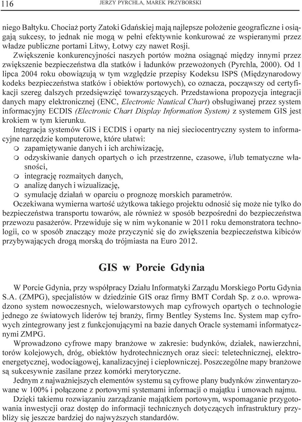 nawet Rosji. Zwiêkszenie konkurencyjnoœci naszych portów o na osi¹gn¹æ iêdzy innyi przez zwiêkszenie bezpieczeñstwa dla statków i ³adunków przewo onych (Pyrchla, 2000).