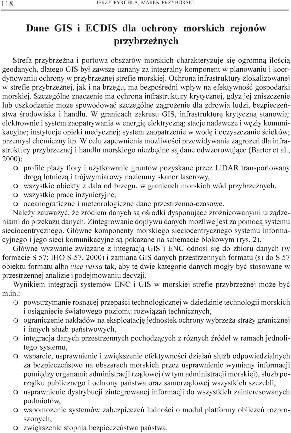 Ochrona infrastruktury zlokalizowanej w strefie przybrze nej, jak i na brzegu, a bezpoœredni wp³yw na efektywnoœæ gospodarki orskiej.