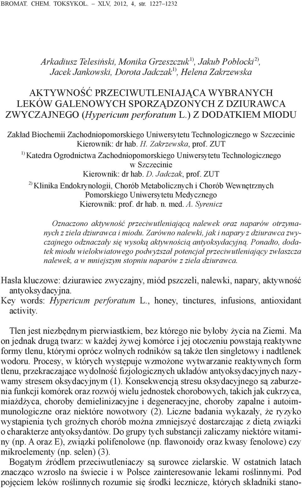 DZIURAWCA ZWYCZAJNEGO (Hypericum perforatum L.) Z DODATKIEM MIODU Zakład Biochemii Zachodniopomorskiego Uniwersytetu Technologicznego w Szczecinie Kierownik: dr hab. H. Zakrzewska, prof.