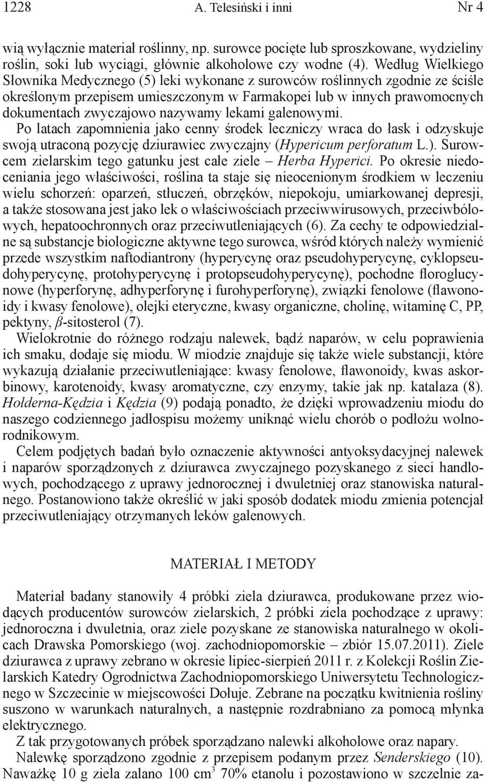 lekami galenowymi. Po latach zapomnienia jako cenny środek leczniczy wraca do łask i odzyskuje swoją utraconą pozycję dziurawiec zwyczajny (Hypericum perforatum L.).