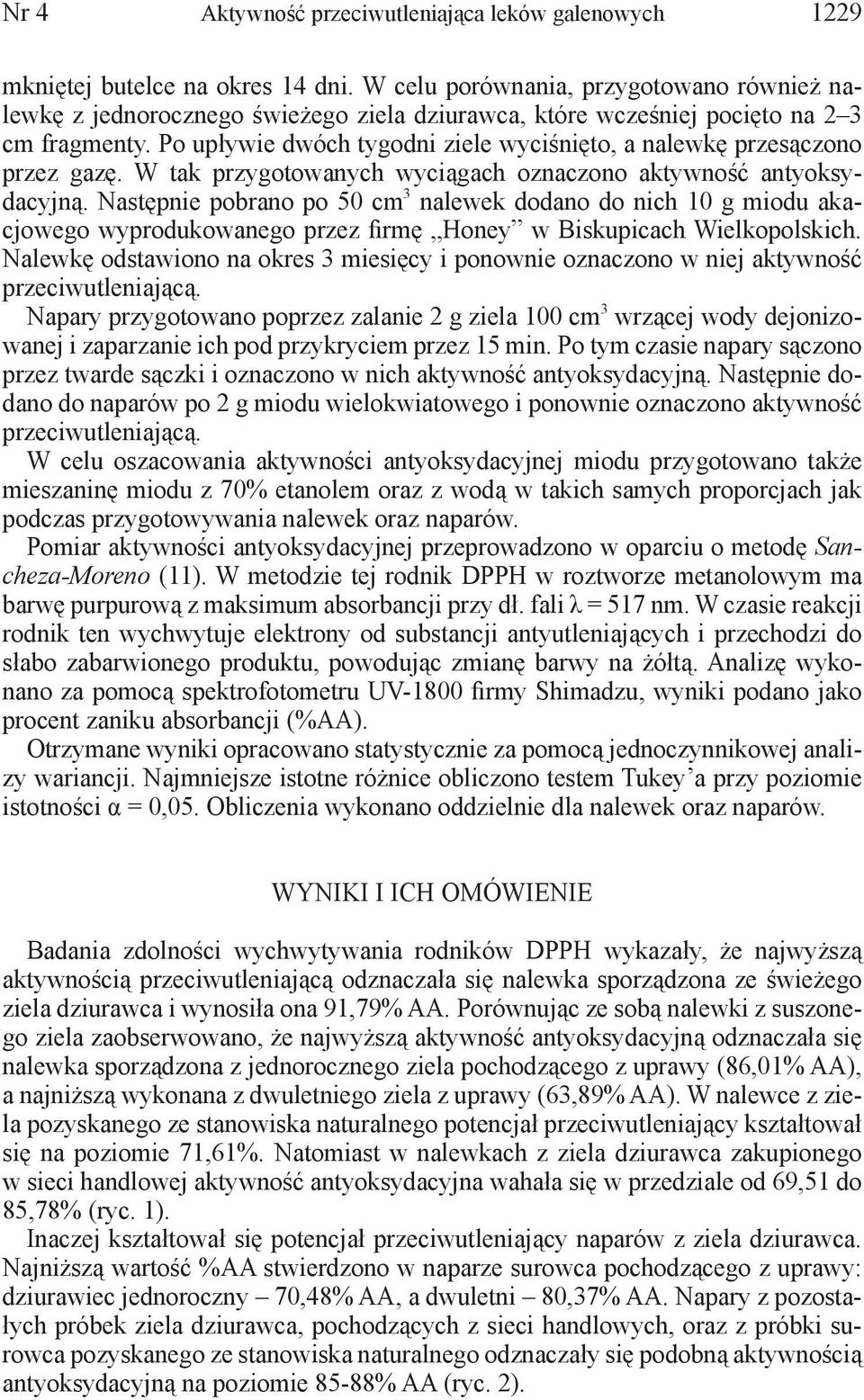 Po upływie dwóch tygodni ziele wyciśnięto, a nalewkę przesączono przez gazę. W tak przygotowanych wyciągach oznaczono aktywność antyoksydacyjną.