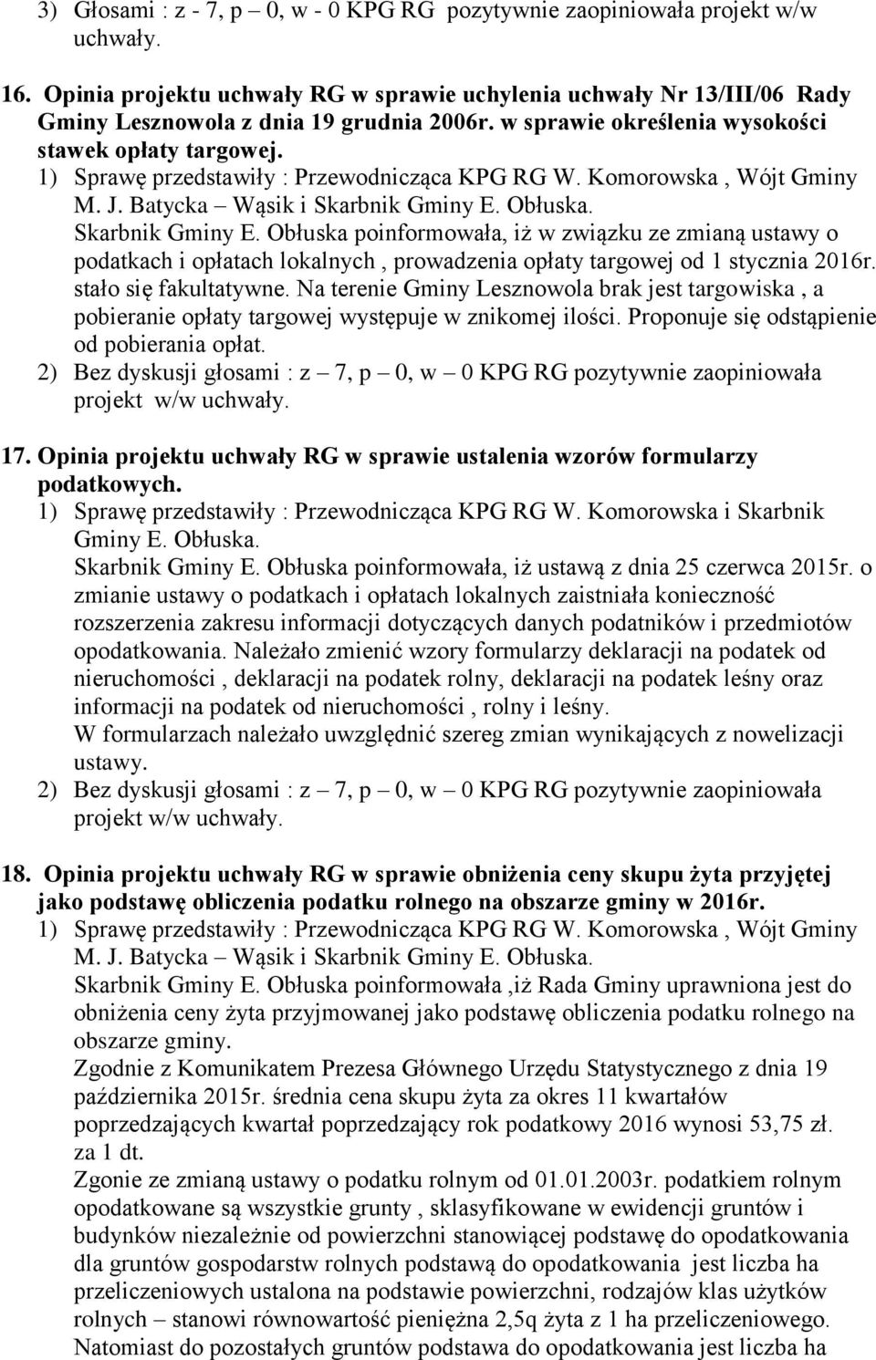 Obłuska poinformowała, iż w związku ze zmianą ustawy o podatkach i opłatach lokalnych, prowadzenia opłaty targowej od 1 stycznia 2016r. stało się fakultatywne.