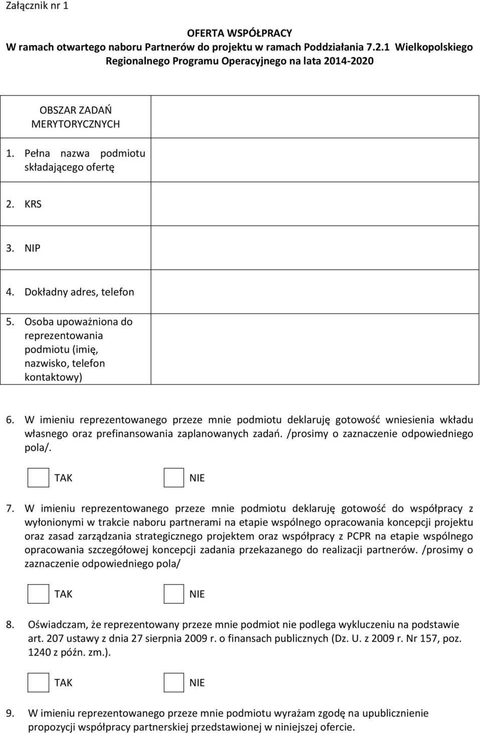 Osoba upoważniona do reprezentowania podmiotu (imię, nazwisko, telefon kontaktowy) 6.