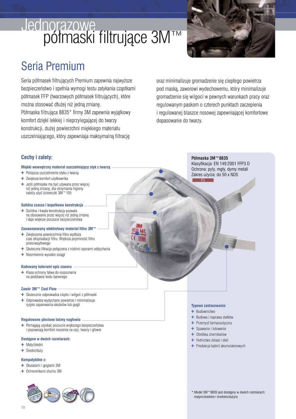 Półmaska filtrująca 8835* firmy 3M zapewnia wyjątkowy komfort dzięki lekkiej i nieprzylegającej do twarzy konstrukcji, dużej powierzchni miękkiego materiału uszczelniającego, który zapewniaja
