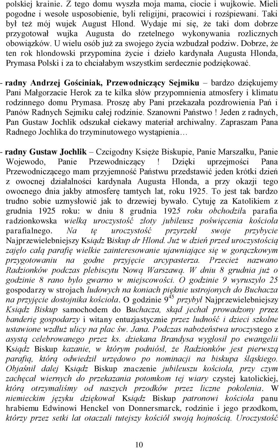 Dobrze, że ten rok hlondowski przypomina życie i dzieło kardynała Augusta Hlonda, Prymasa Polski i za to chciałabym wszystkim serdecznie podziękować.