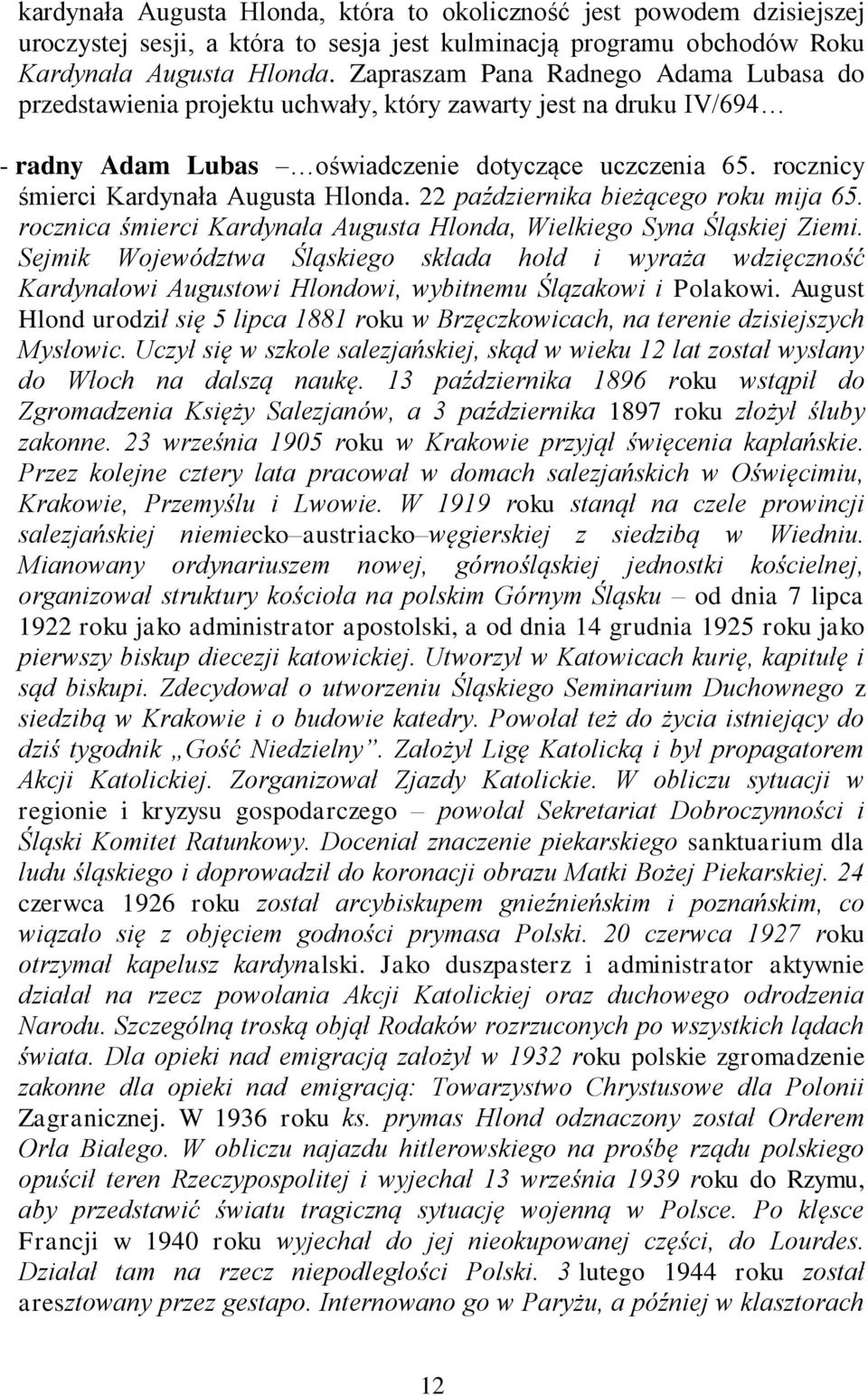 rocznicy śmierci Kardynała Augusta Hlonda. 22 października bieżącego roku mija 65. rocznica śmierci Kardynała Augusta Hlonda, Wielkiego Syna Śląskiej Ziemi.