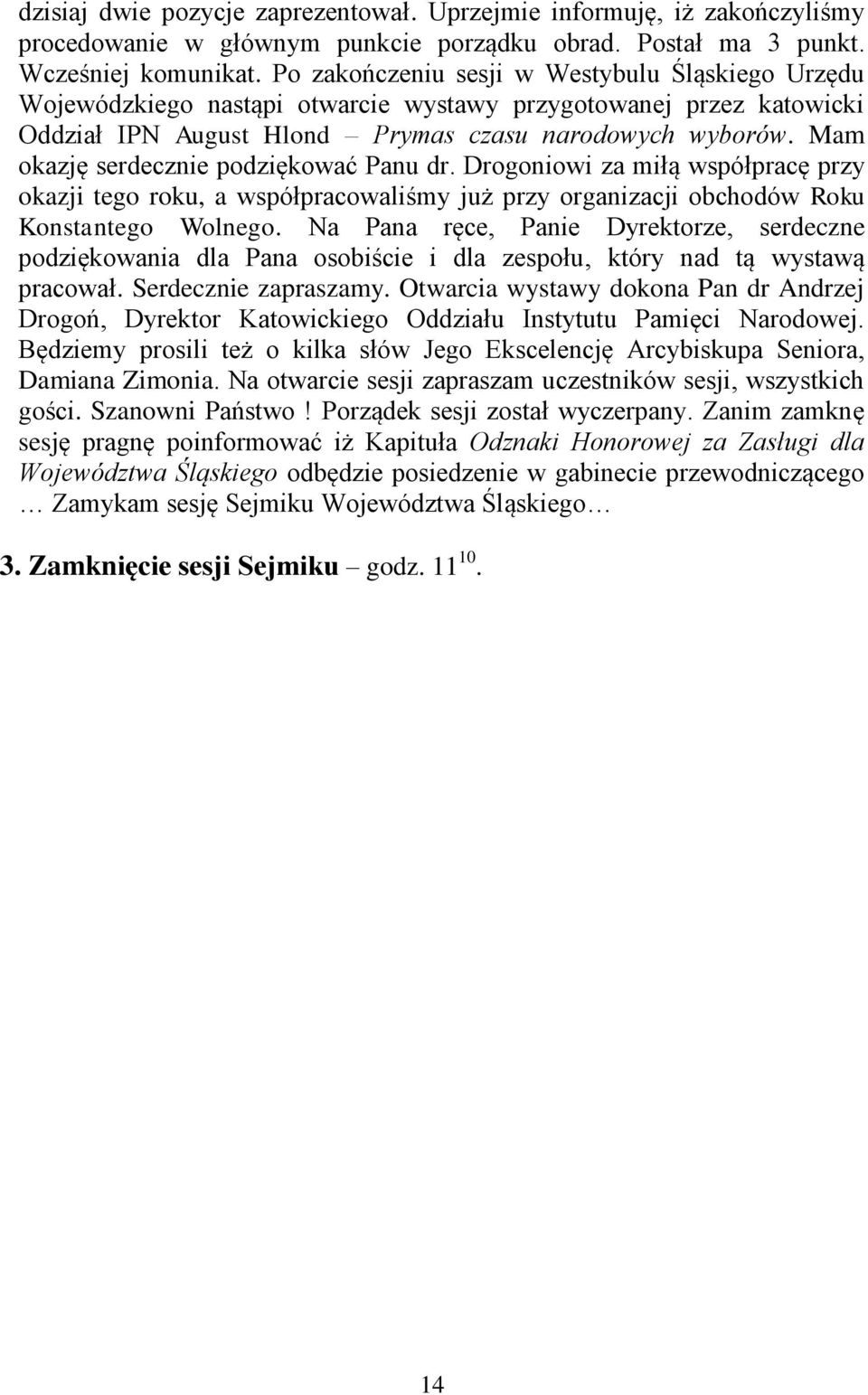 Mam okazję serdecznie podziękować Panu dr. Drogoniowi za miłą współpracę przy okazji tego roku, a współpracowaliśmy już przy organizacji obchodów Roku Konstantego Wolnego.