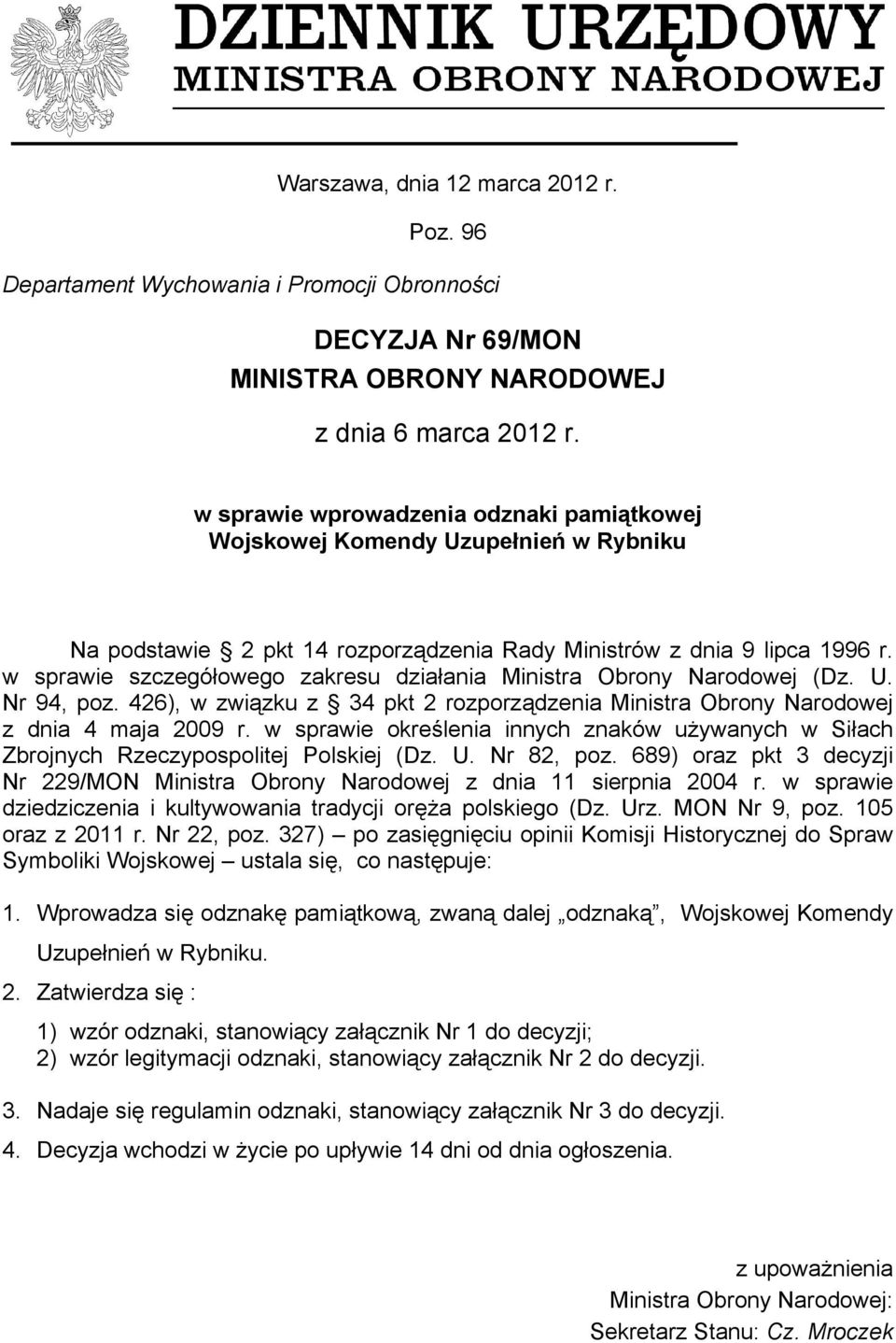 w sprawie szczegółowego zakresu działania Ministra Obrony Narodowej (Dz. U. Nr 94, poz. 426), w związku z 34 pkt 2 rozporządzenia Ministra Obrony Narodowej z dnia 4 maja 2009 r.