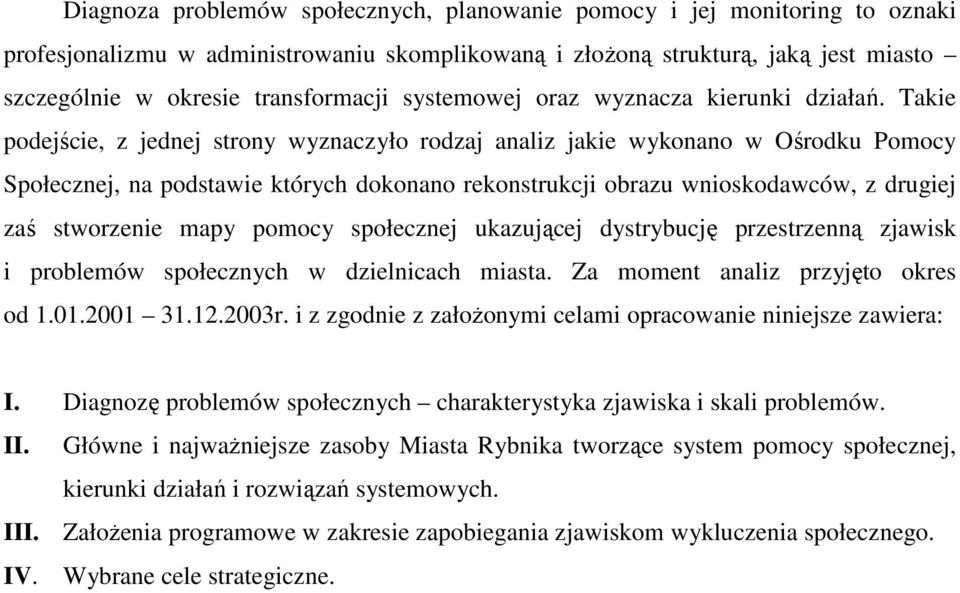 Takie podejście, z jednej strony yznaczyło rodzaj analiz jakie ykonano Ośrodku Pomocy Społecznej, na podstaie których dokonano rekonstrukcji obrazu nioskodacó, z drugiej zaś storzenie mapy pomocy