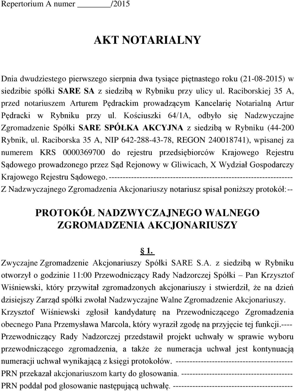 Kościuszki 64/1A, odbyło się Nadzwyczajne Zgromadzenie Spółki SARE SPÓŁKA AKCYJNA z siedzibą w Rybniku (44-200 Rybnik, ul.