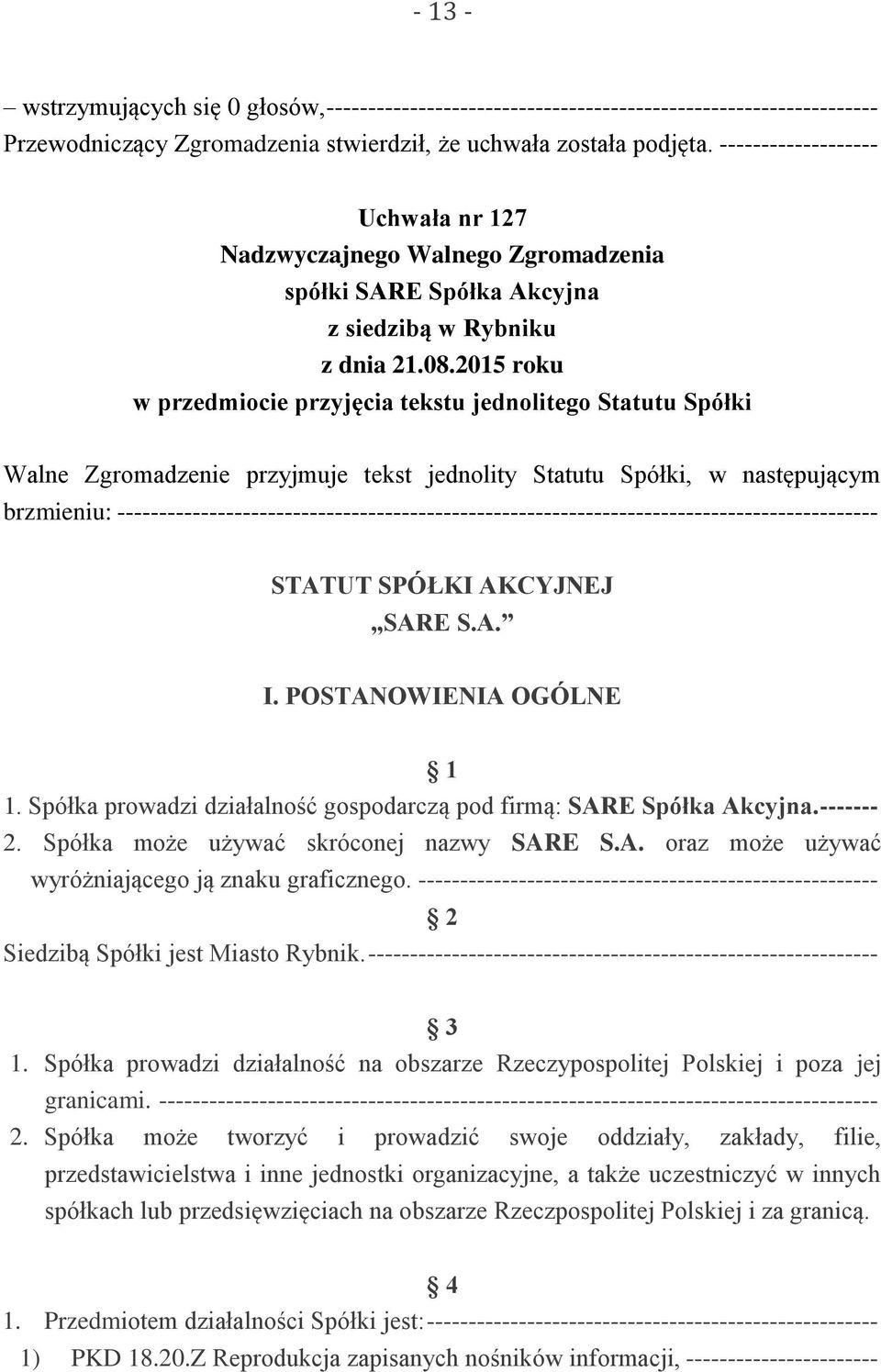 2015 roku w przedmiocie przyjęcia tekstu jednolitego Statutu Spółki Walne Zgromadzenie przyjmuje tekst jednolity Statutu Spółki, w następującym brzmieniu: