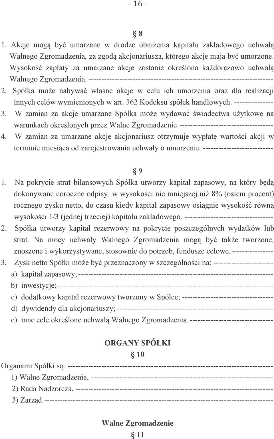 Spółka może nabywać własne akcje w celu ich umorzenia oraz dla realizacji innych celów wymienionych w art. 362 Kodeksu spółek handlowych. --------------- 3.