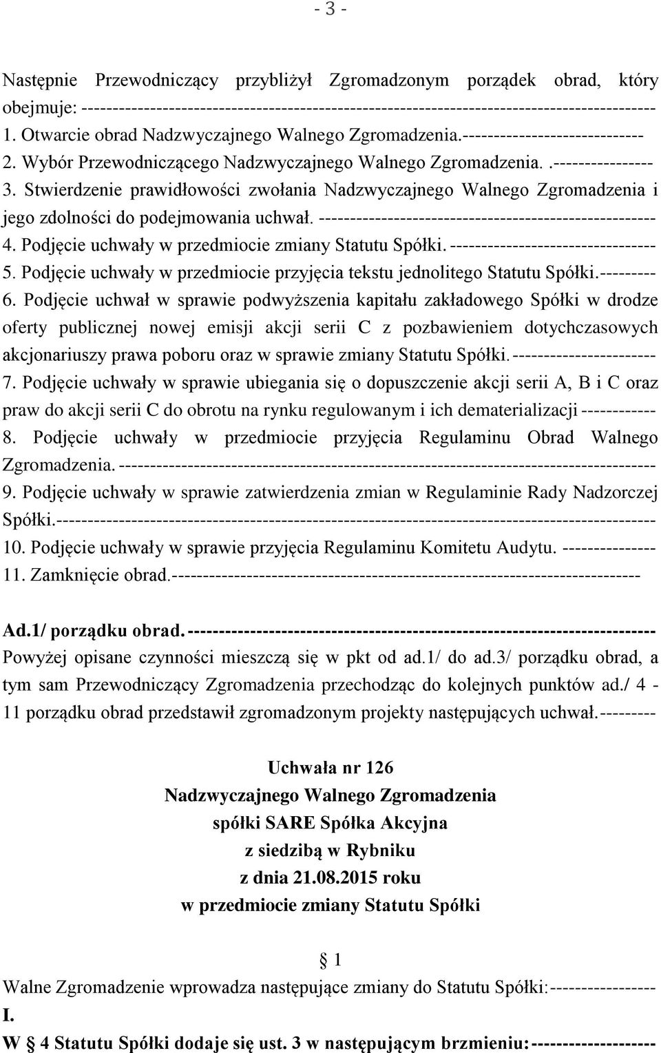 Stwierdzenie prawidłowości zwołania Nadzwyczajnego Walnego Zgromadzenia i jego zdolności do podejmowania uchwał. ------------------------------------------------------ 4.