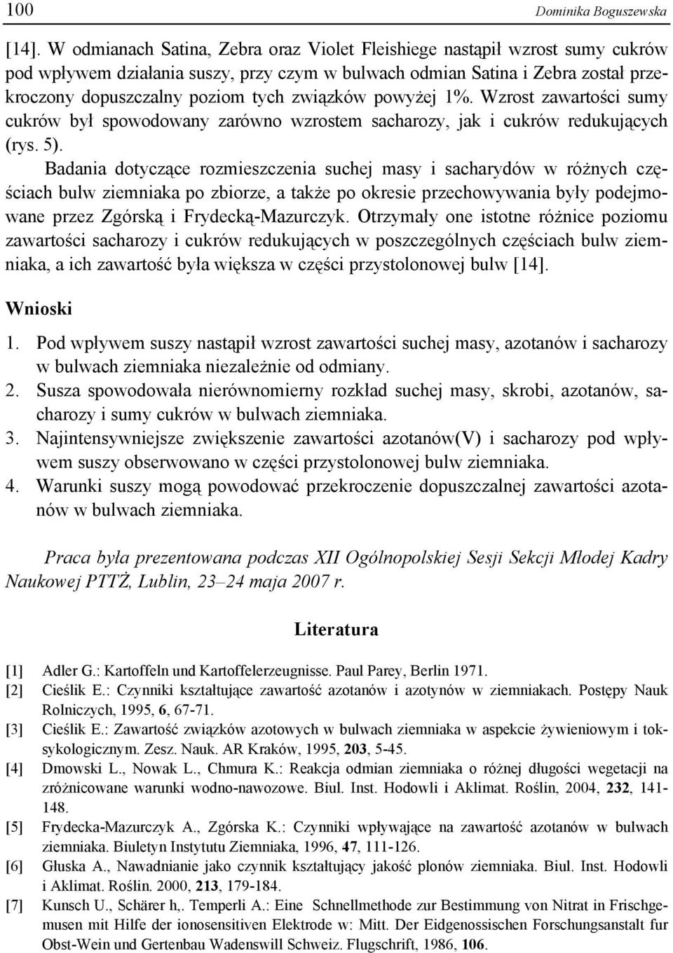 związków powyżej 1%. Wzrost zawartości sumy cukrów był spowodowany zarówno wzrostem sacharozy, jak i cukrów redukujących (rys. 5).