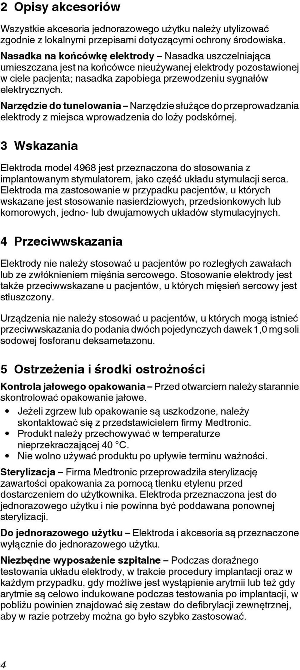 Narzędzie do tunelowania Narzędzie służące do przeprowadzania elektrody z miejsca wprowadzenia do loży podskórnej.